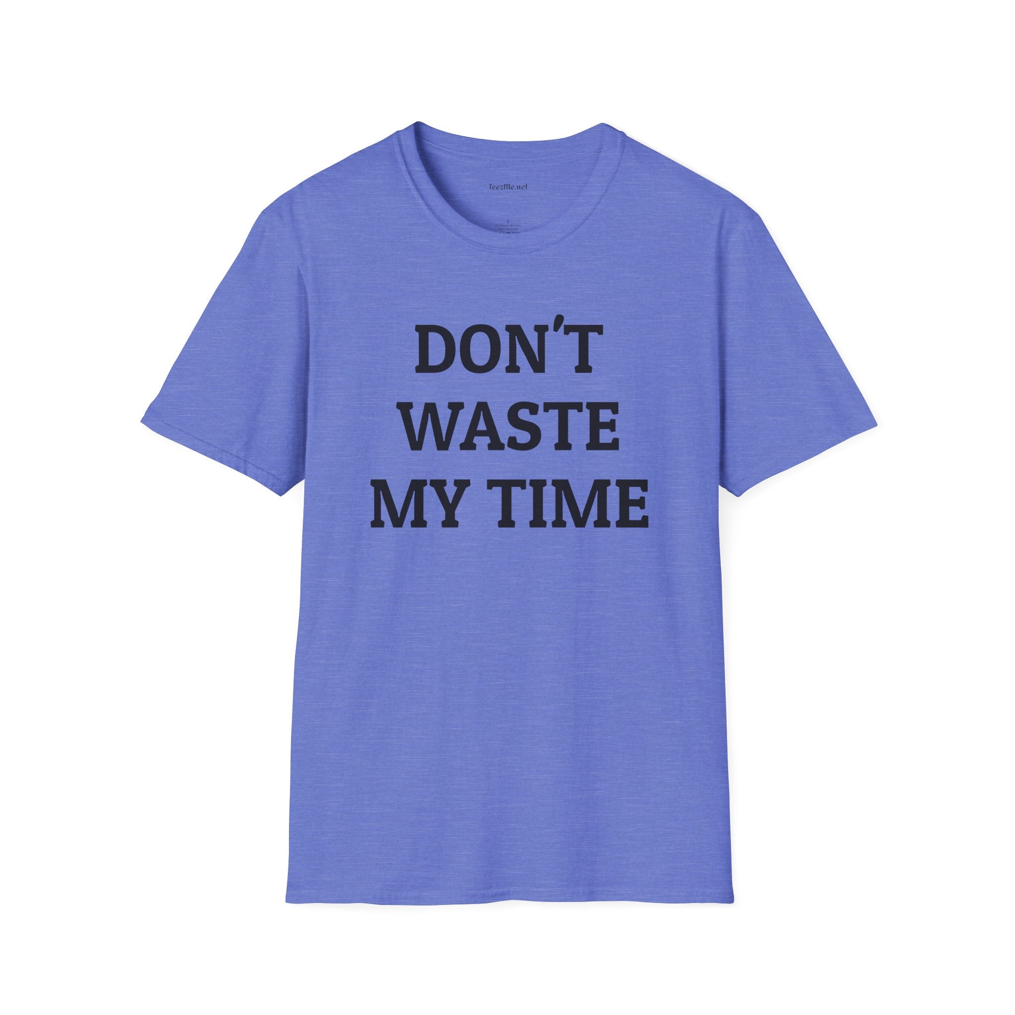 Don't Waste My Time 01 Unisex SoftStyle T-Shirt 100% Cotton