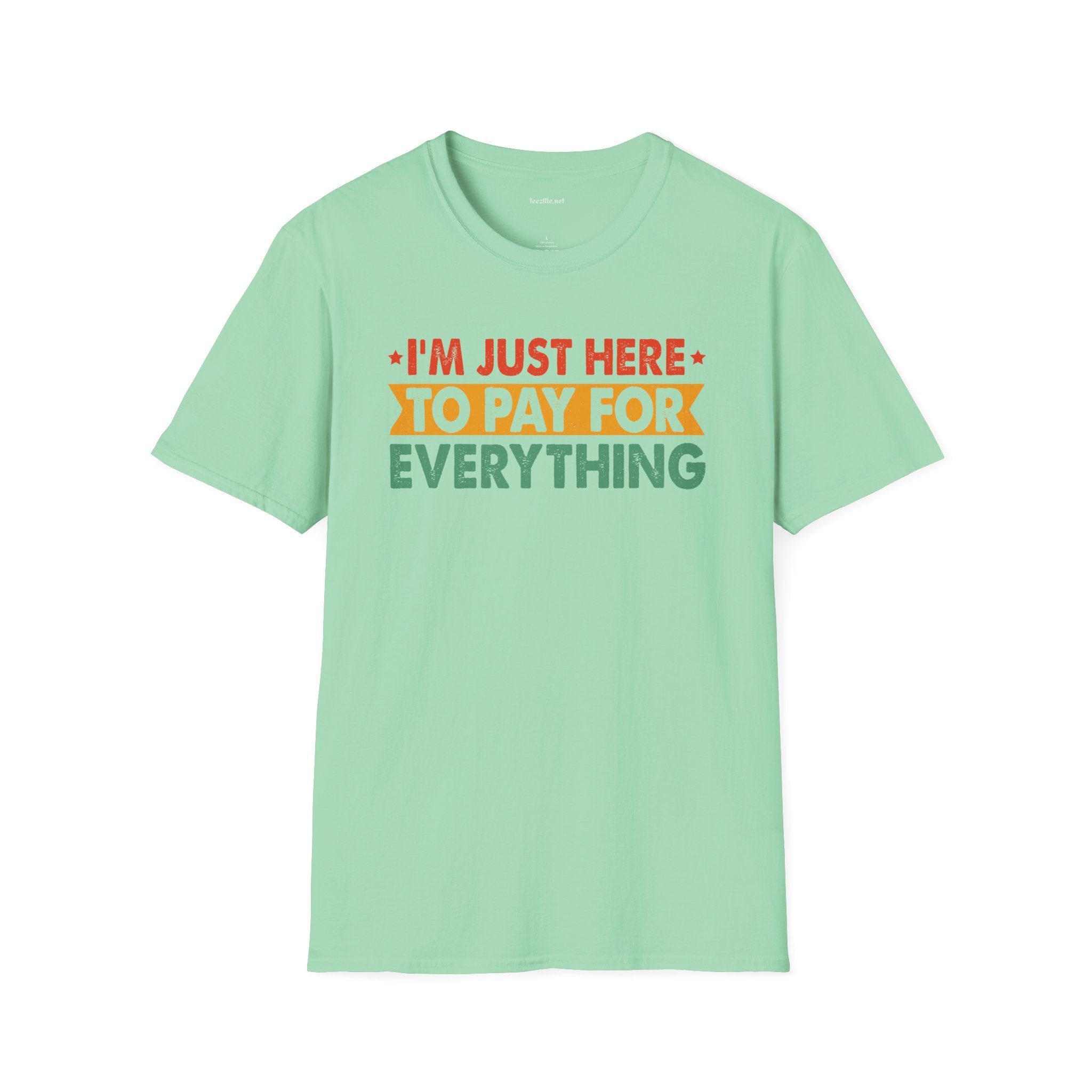 "I'm Just Here to Pay for Everything" Funny Graphic T-Shirt