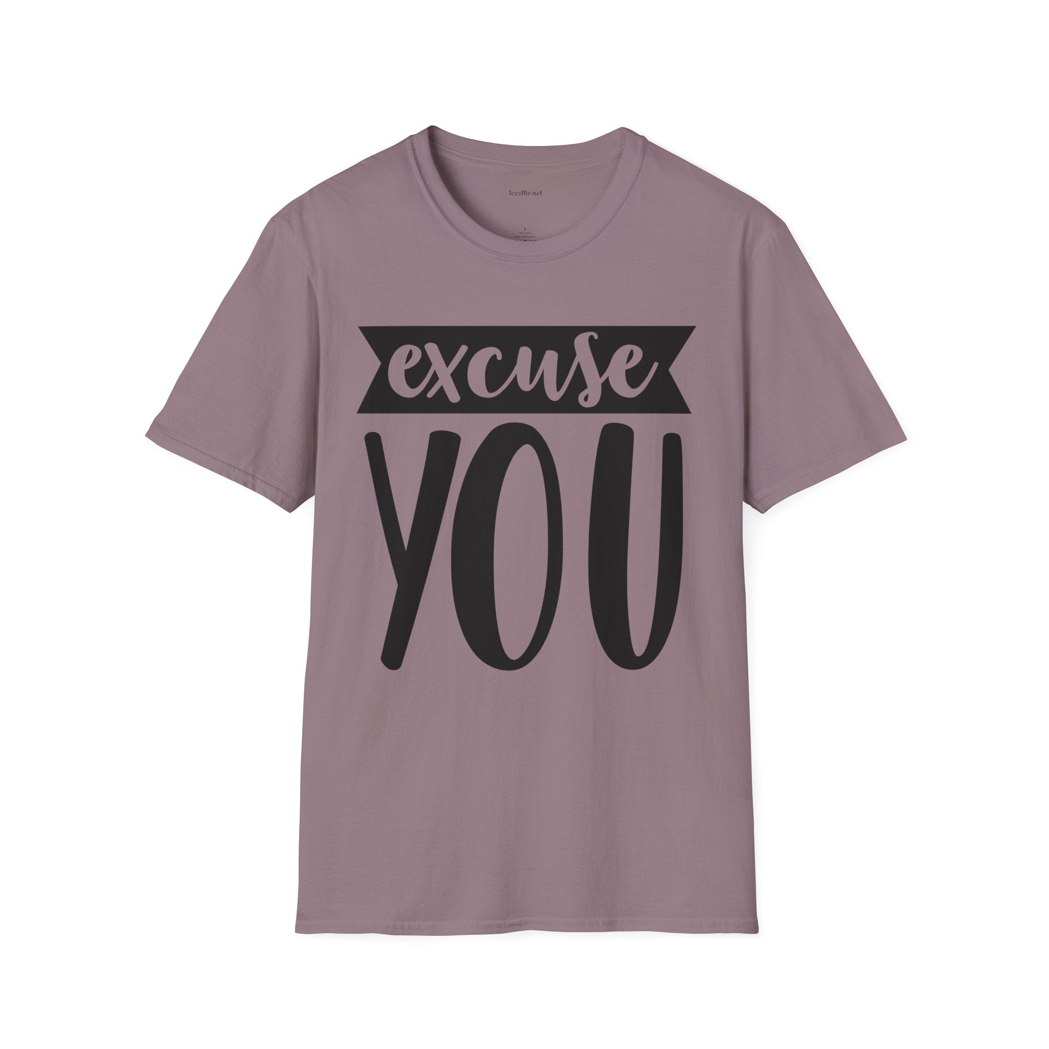 Excuse You - Unisex Softstyle T-Shirt I00% Cotton Graphic