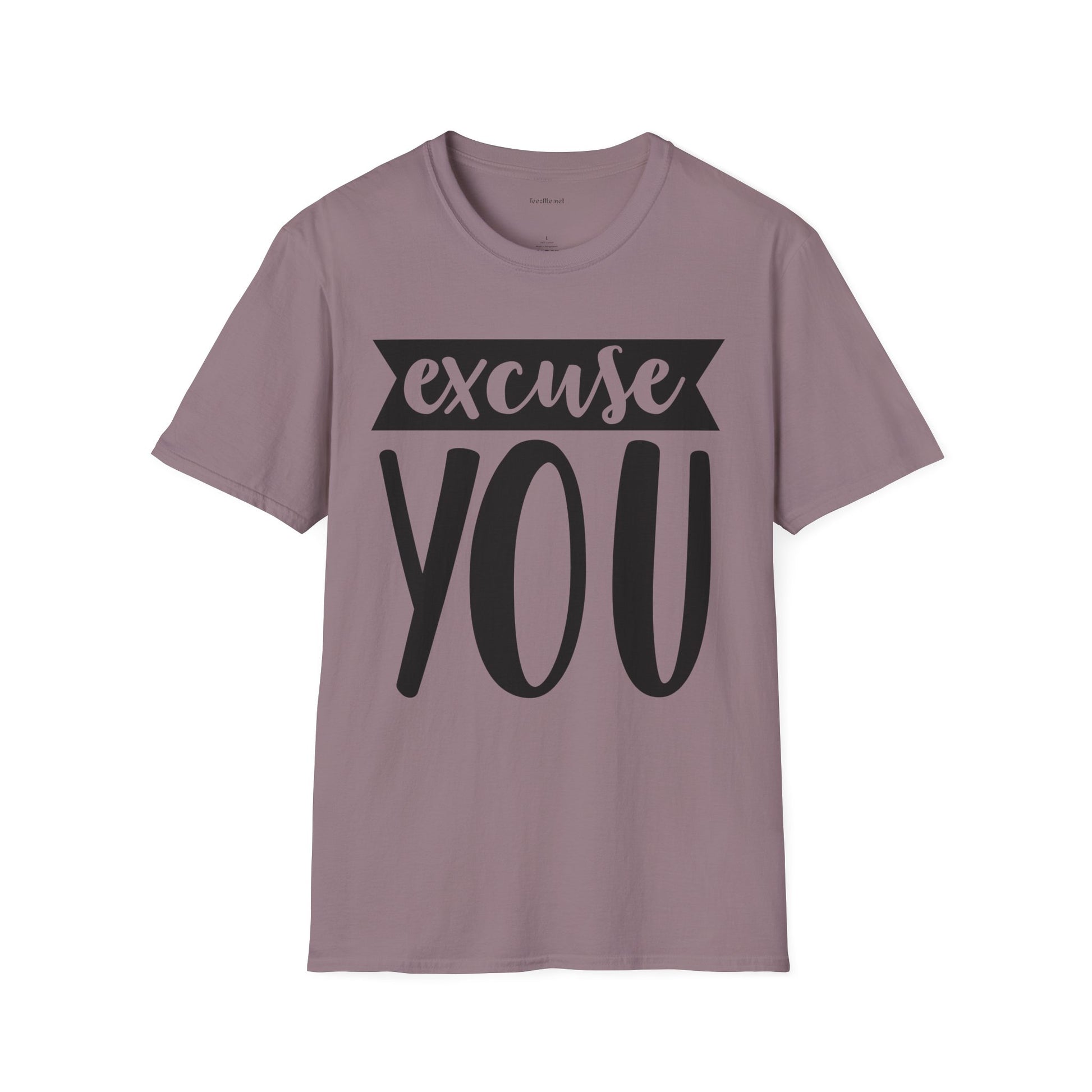Excuse You - Unisex Softstyle T-Shirt I00% Cotton Graphic
