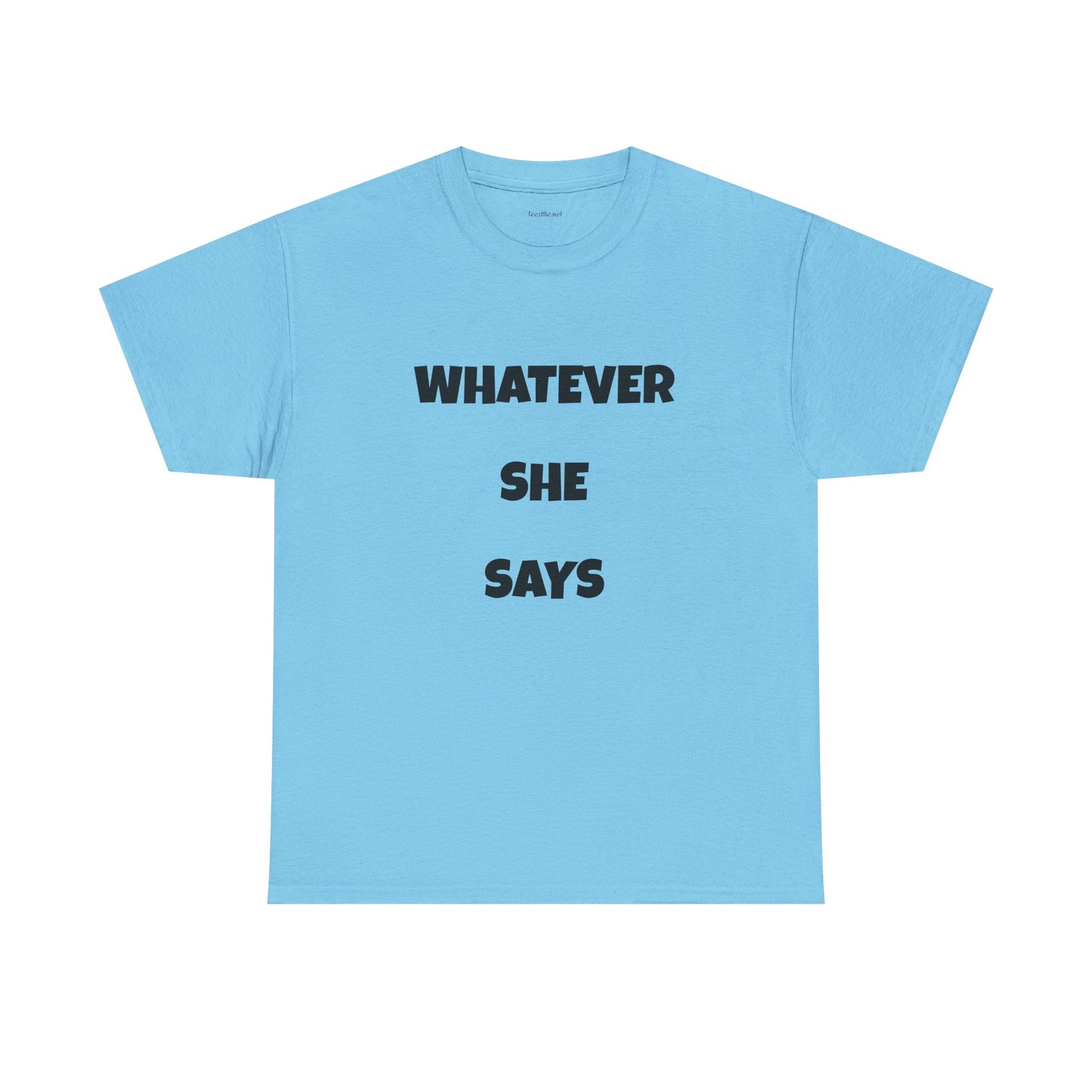 Whatever She Says - Unisex Heavy Cotton Tee