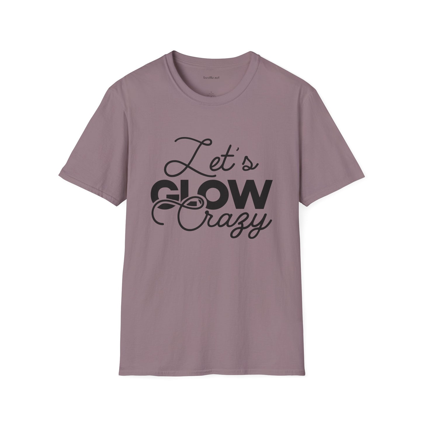 Let's Glow Crazy Unisex Soft Style T-Shirt 100% Cotton Graphic