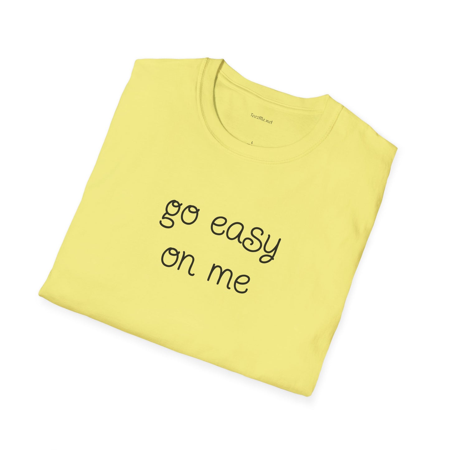 Go easy on me - Unisex Softstyle T-Shirt 100% Cotton Graphic
