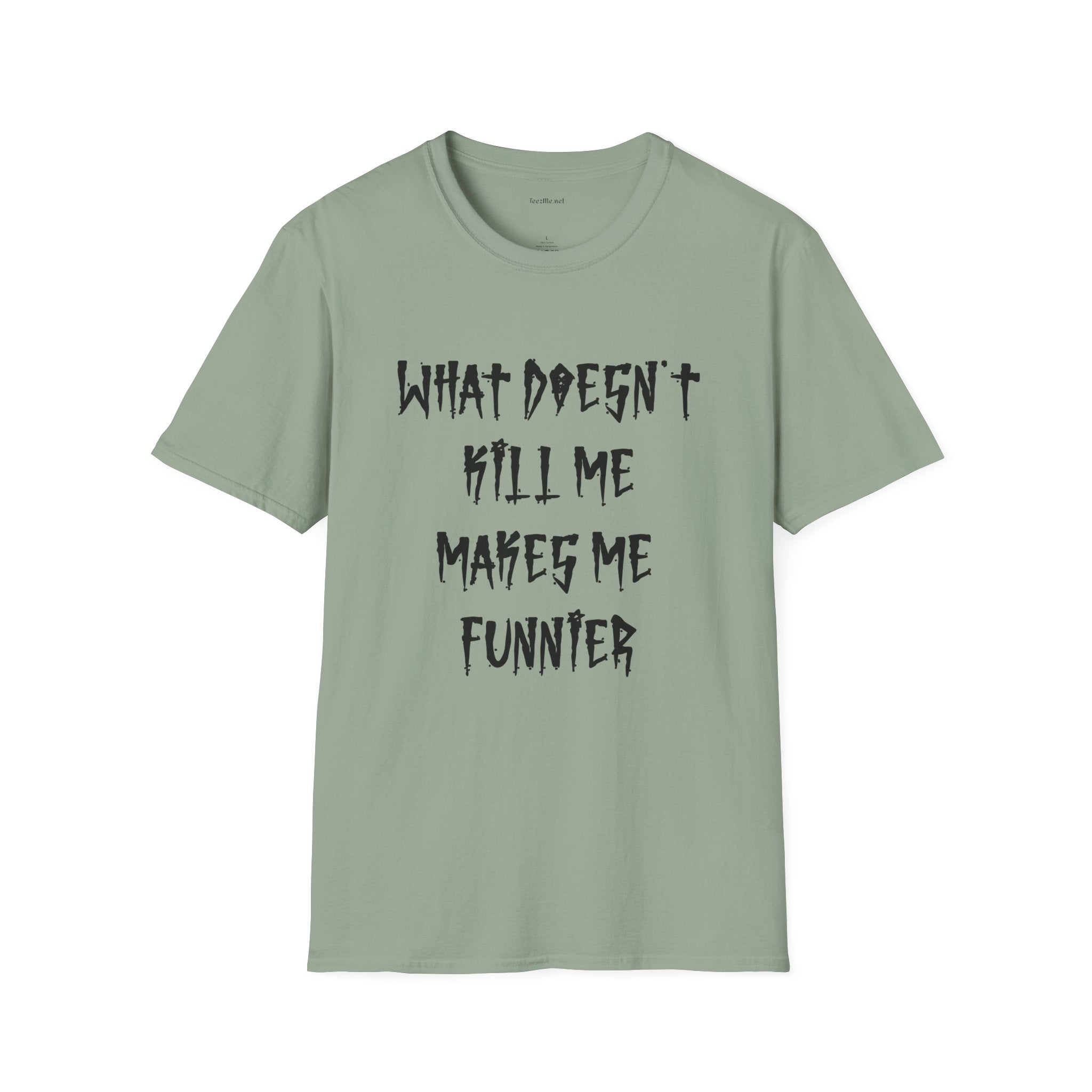 Funny Graphic Tee (brutal) — "What Doesn't Kill Me Makes Me Funnier"