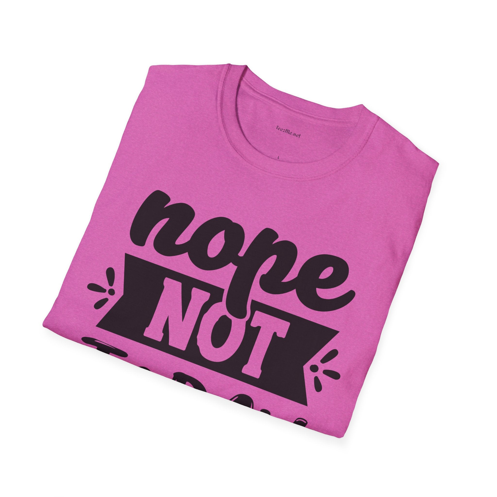 Nope Not Today - Unisex Softstyle T-Shirt 100% Cotton Graphic