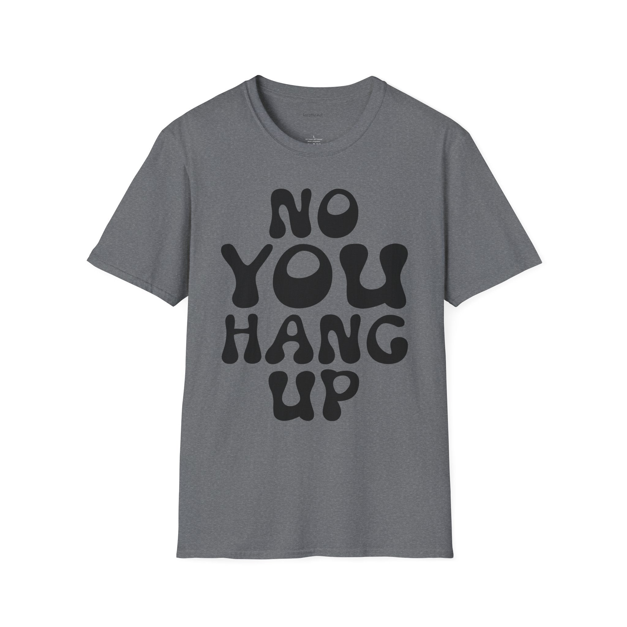 No You Hang Up Unisex Softstyle T-Shirt 100% Cotton Graphic