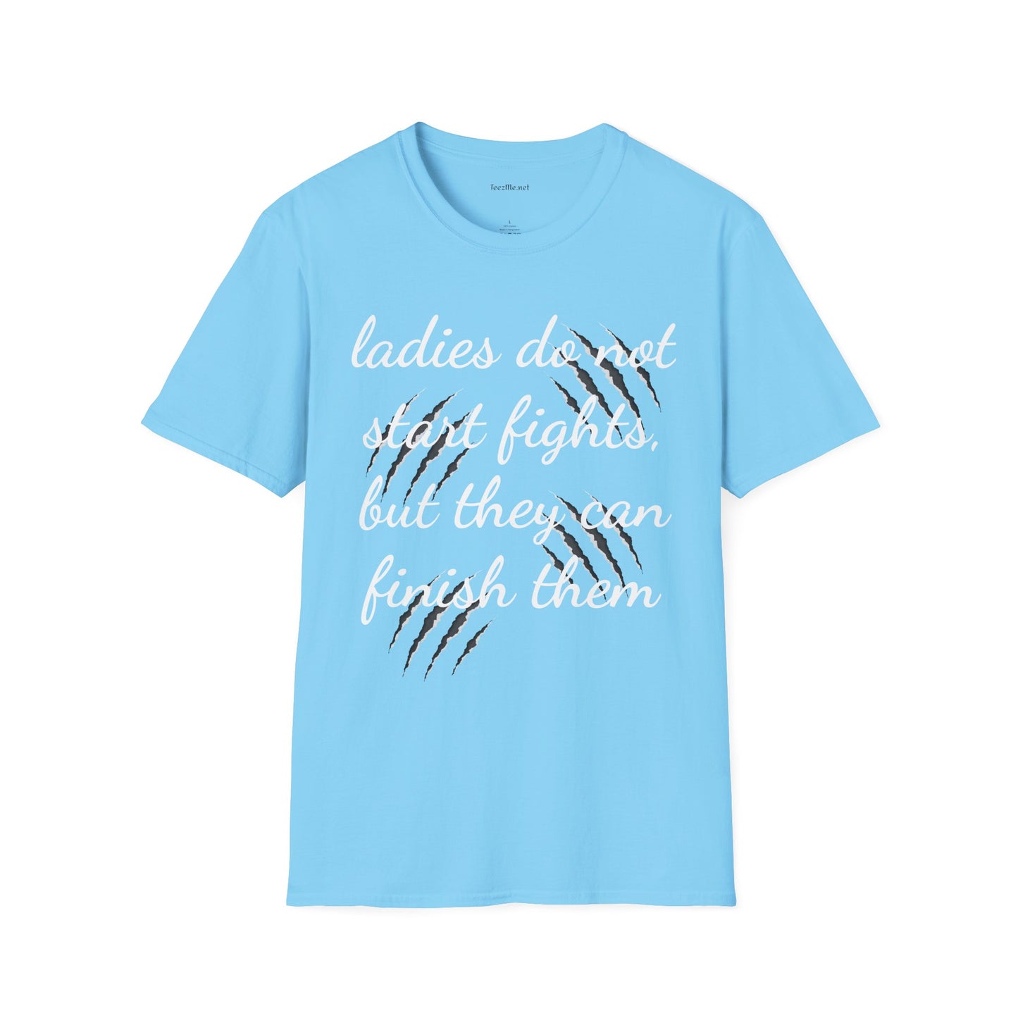 Ladies do not start fights - Unisex Softstyle T-Shirt 100% Cotton Graphic