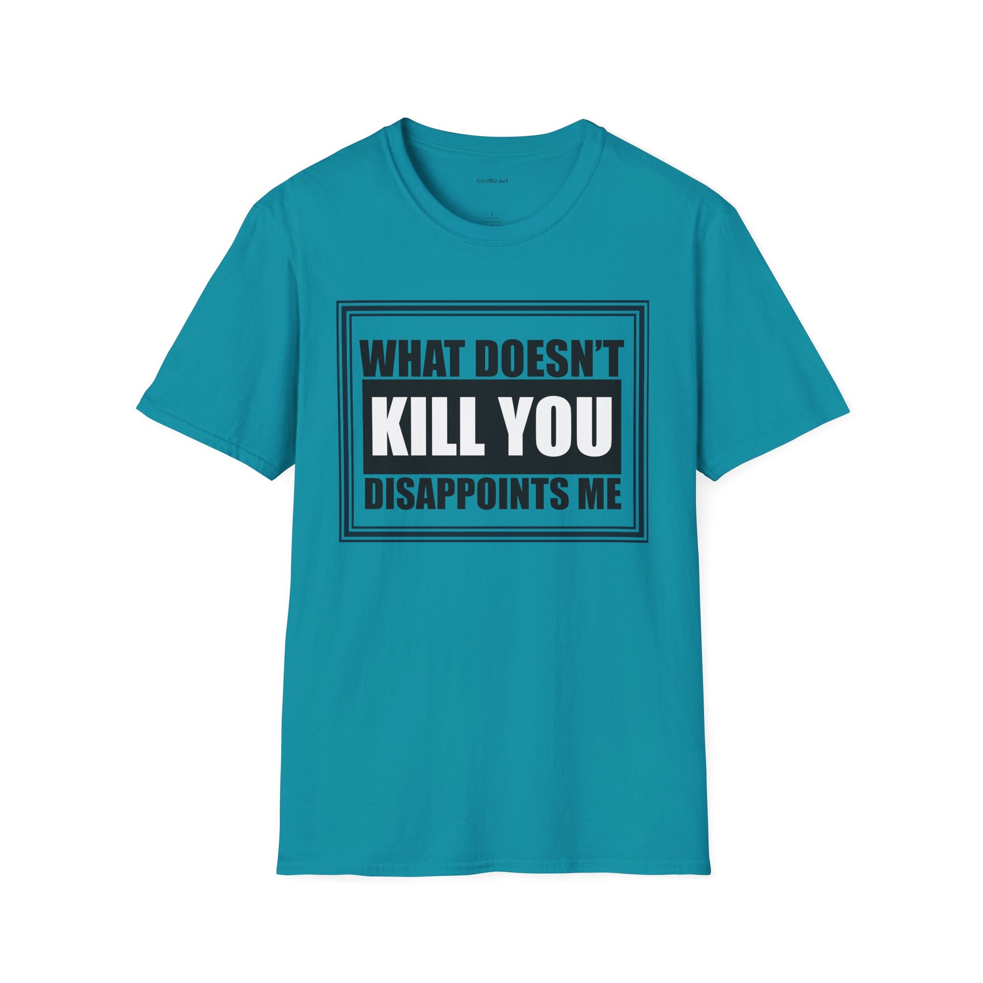 What Doesn’t Kill You T‑Shirt — Funny Graphic Tee “What Doesn’t Kill You Disappoints Me”