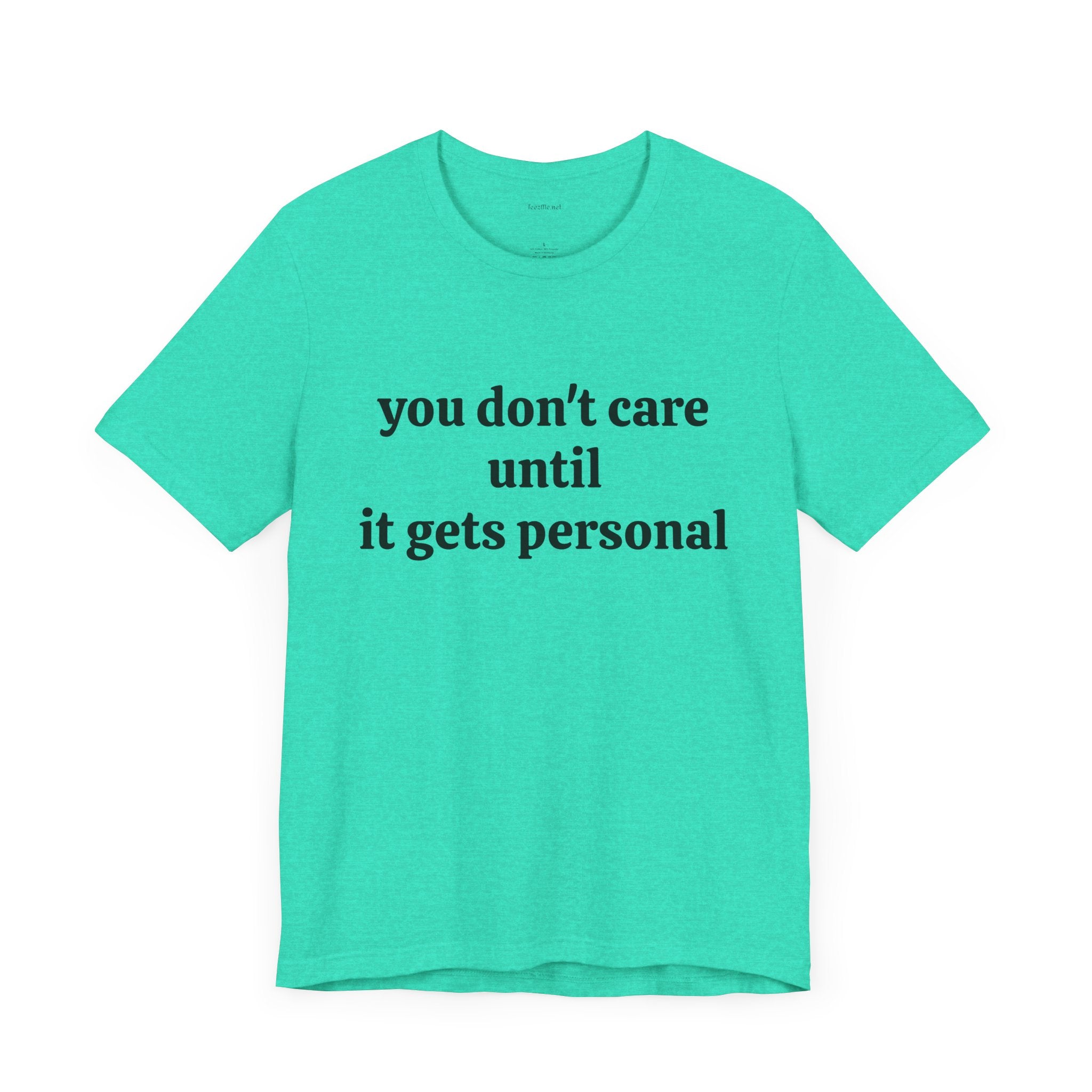 You don't care until it gets personal - Unisex Jersey Short Sleeve Tee