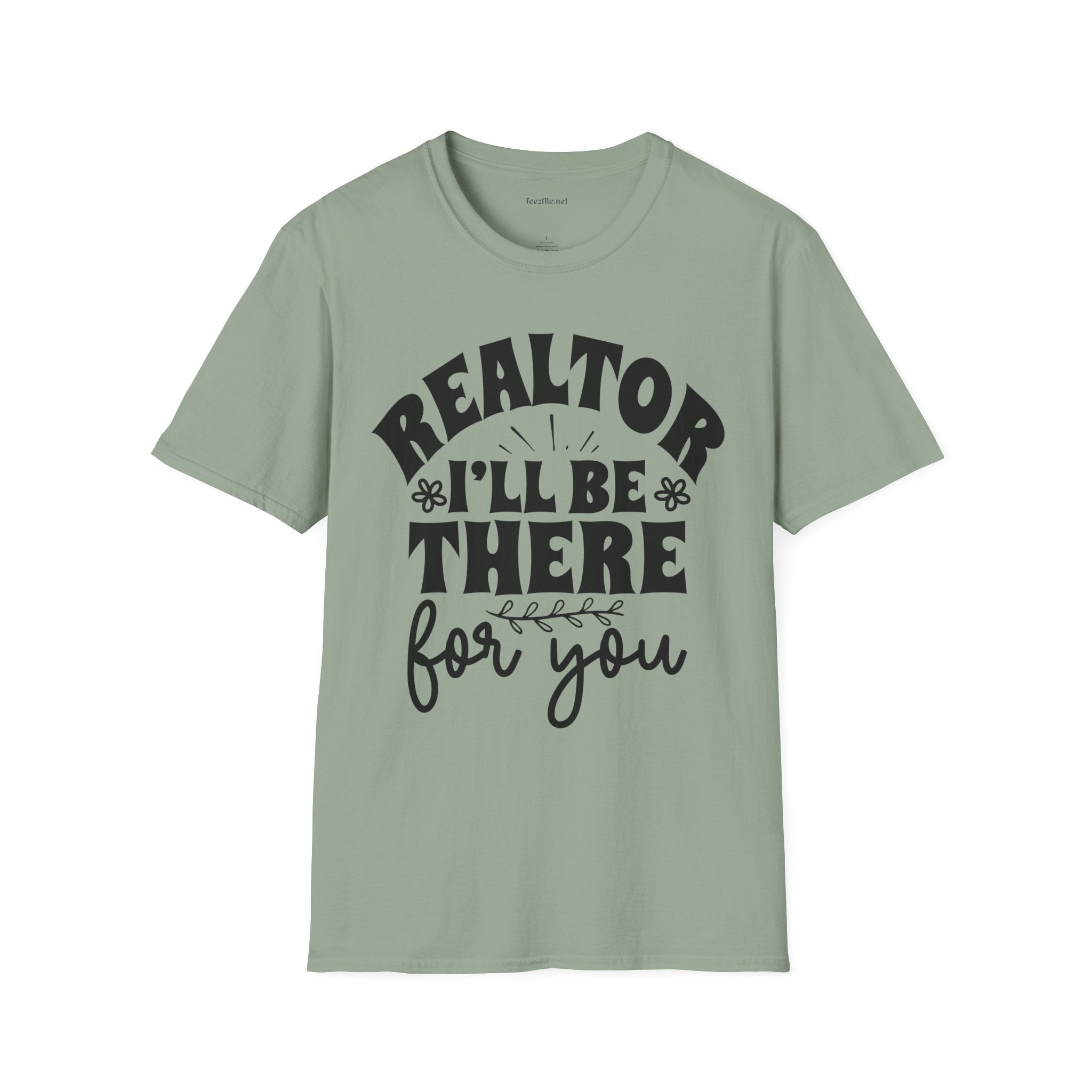 REALTOR I'll Be There For You - Real Estate Unisex Soft Style T-Shirt 100% Cotton Graphic