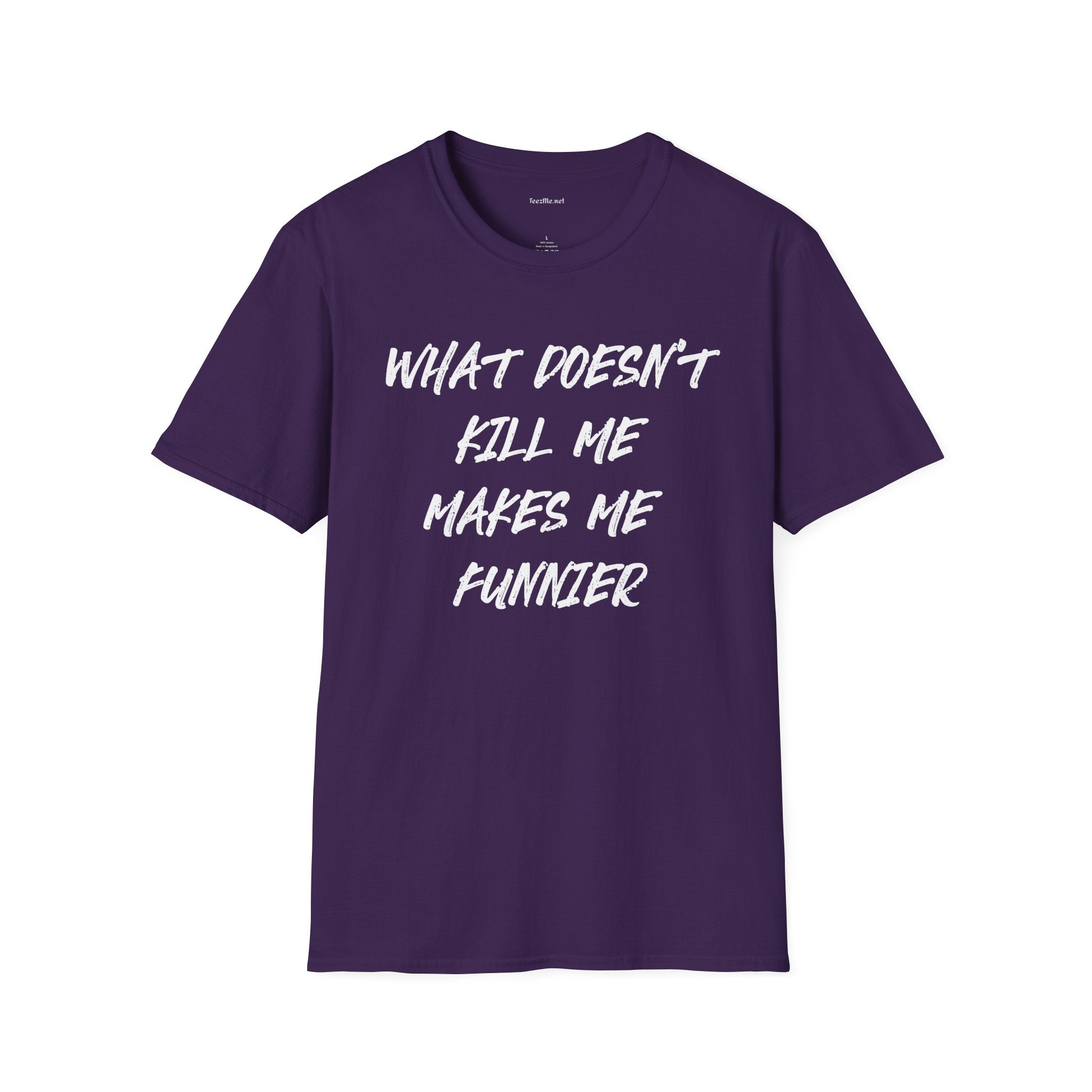 What Doesn't Kill Me Makes Me Funnier T-Shirt (white text)