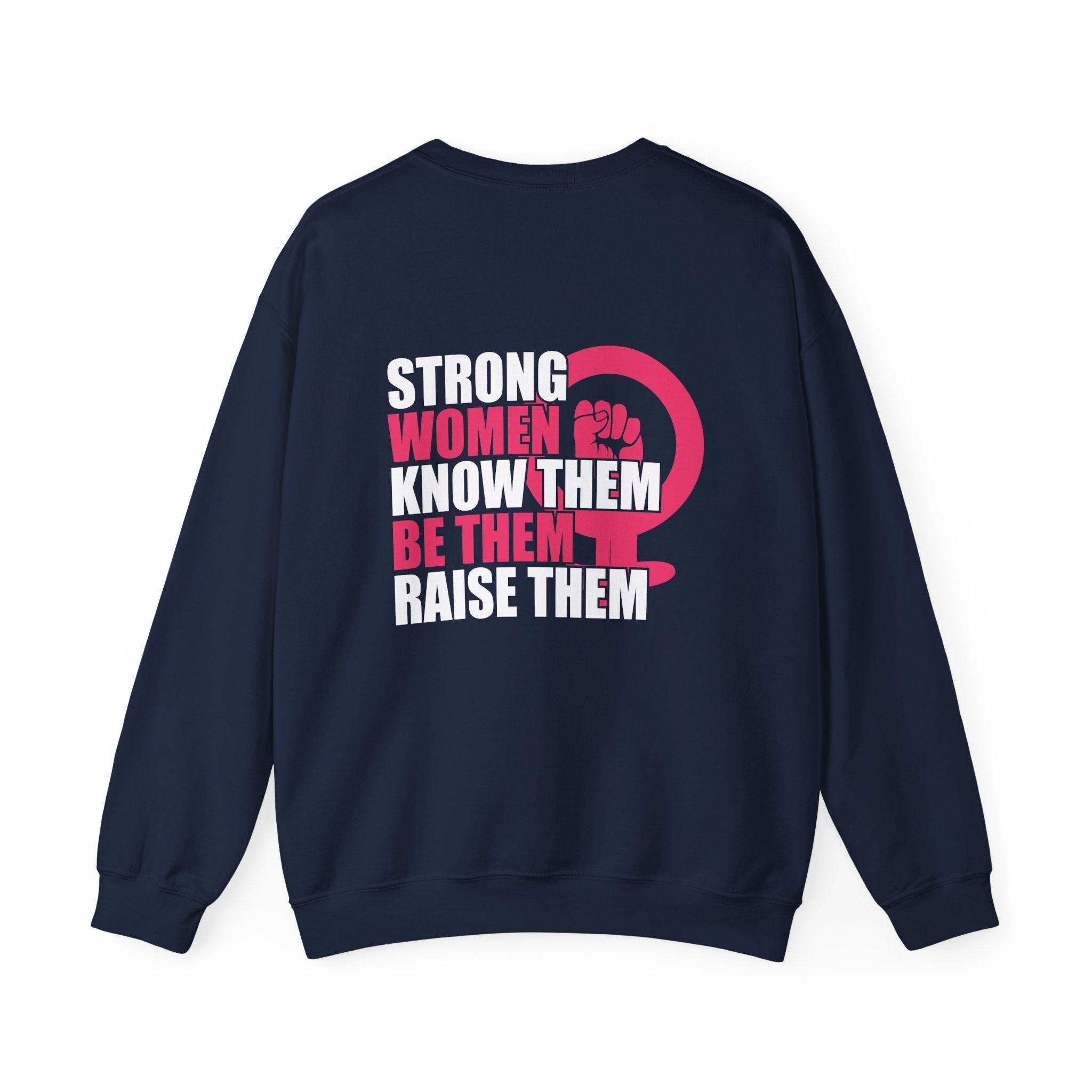 Strong Women Know Them Be Them Raise Them Sweatshirt (back print)