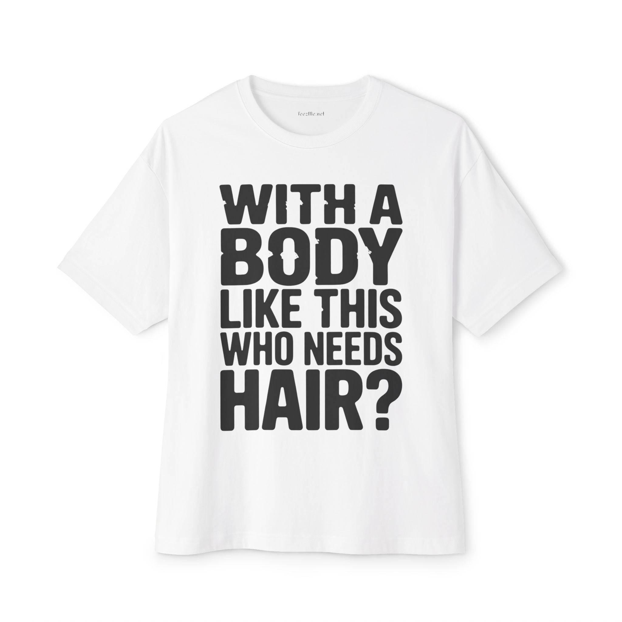 T-Shirt — “With a Body Like This Who Needs Hair?” Graphic Tee