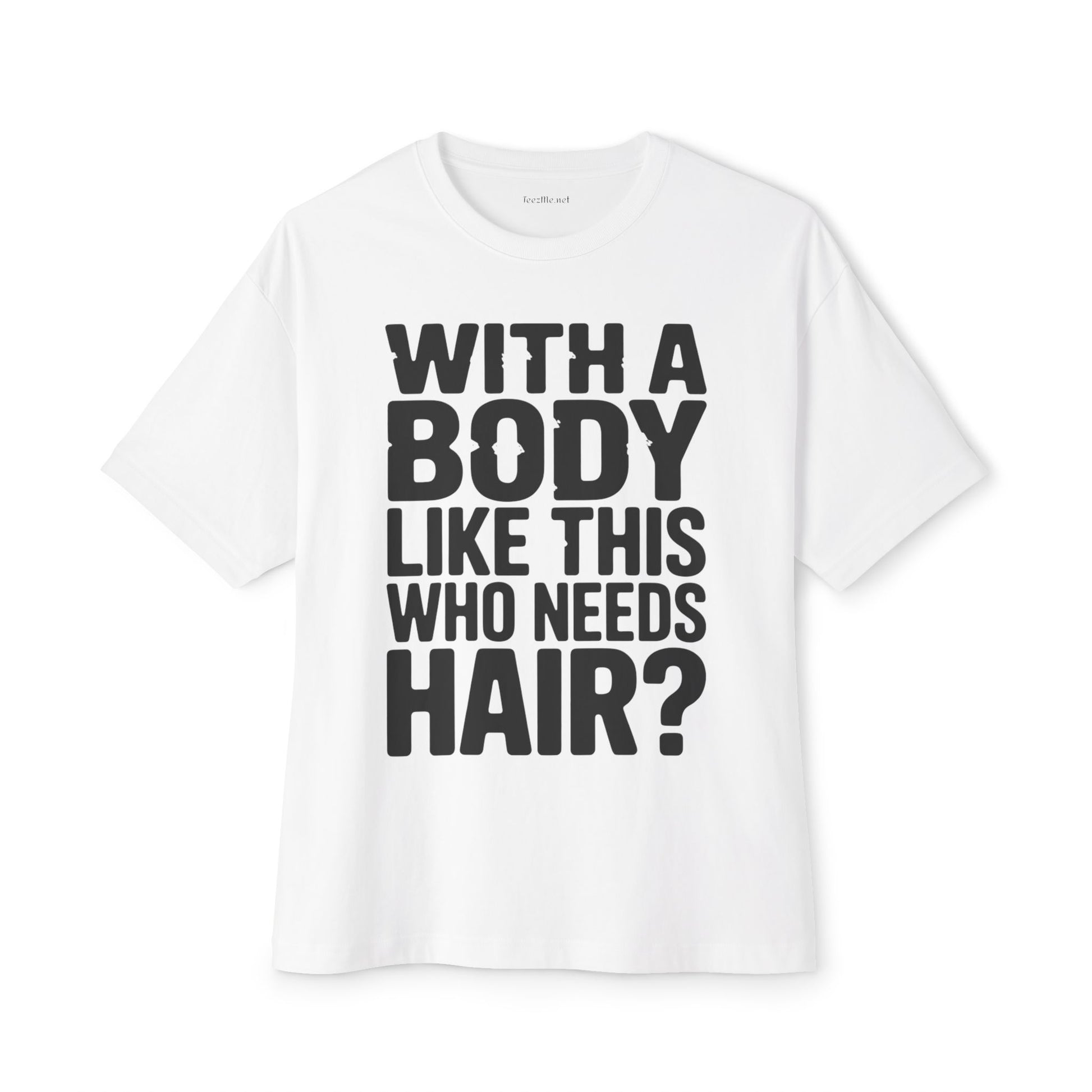 T-Shirt — “With a Body Like This Who Needs Hair?” Graphic Tee