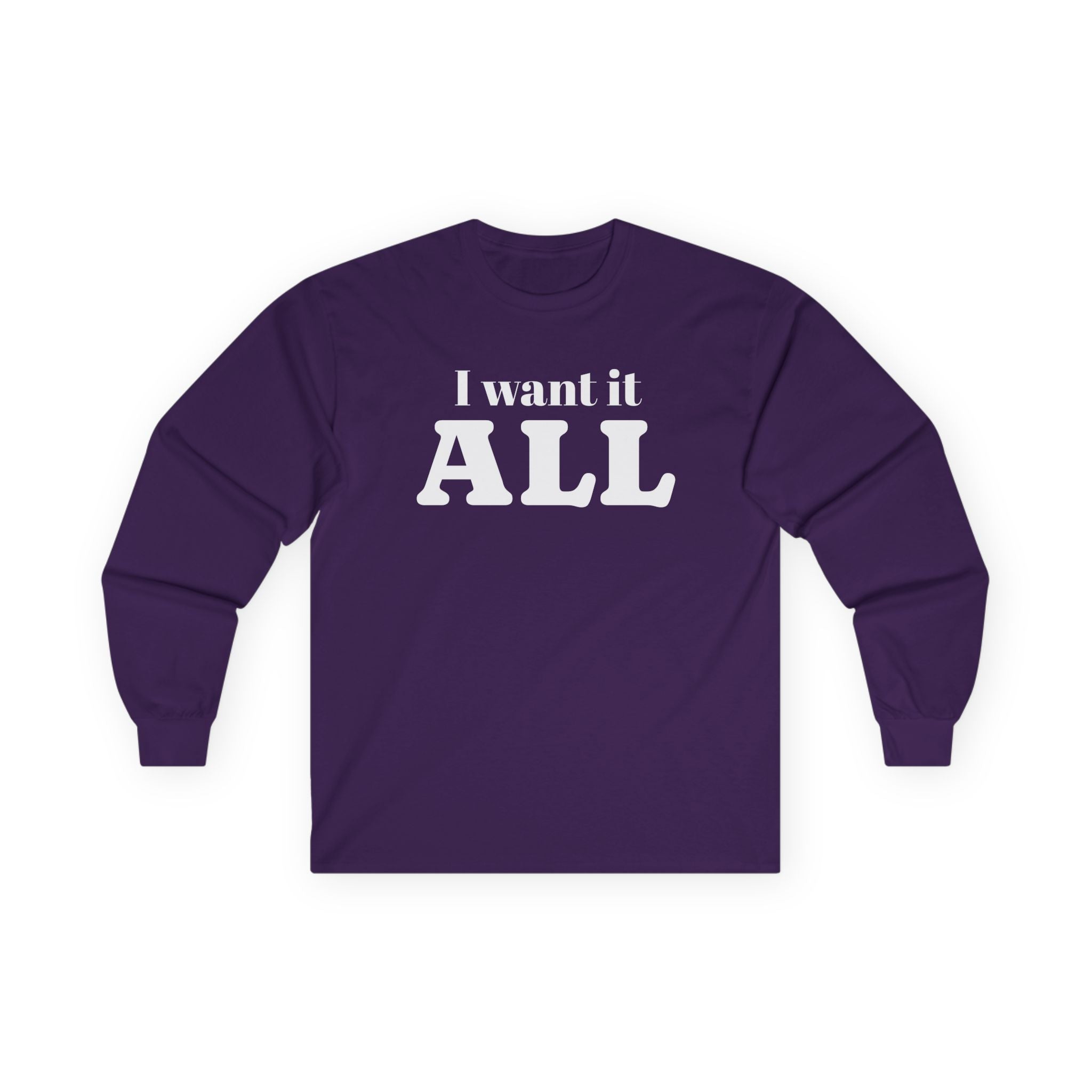 I want it ALL Unisex Ultra Cotton Long Sleeve Tee