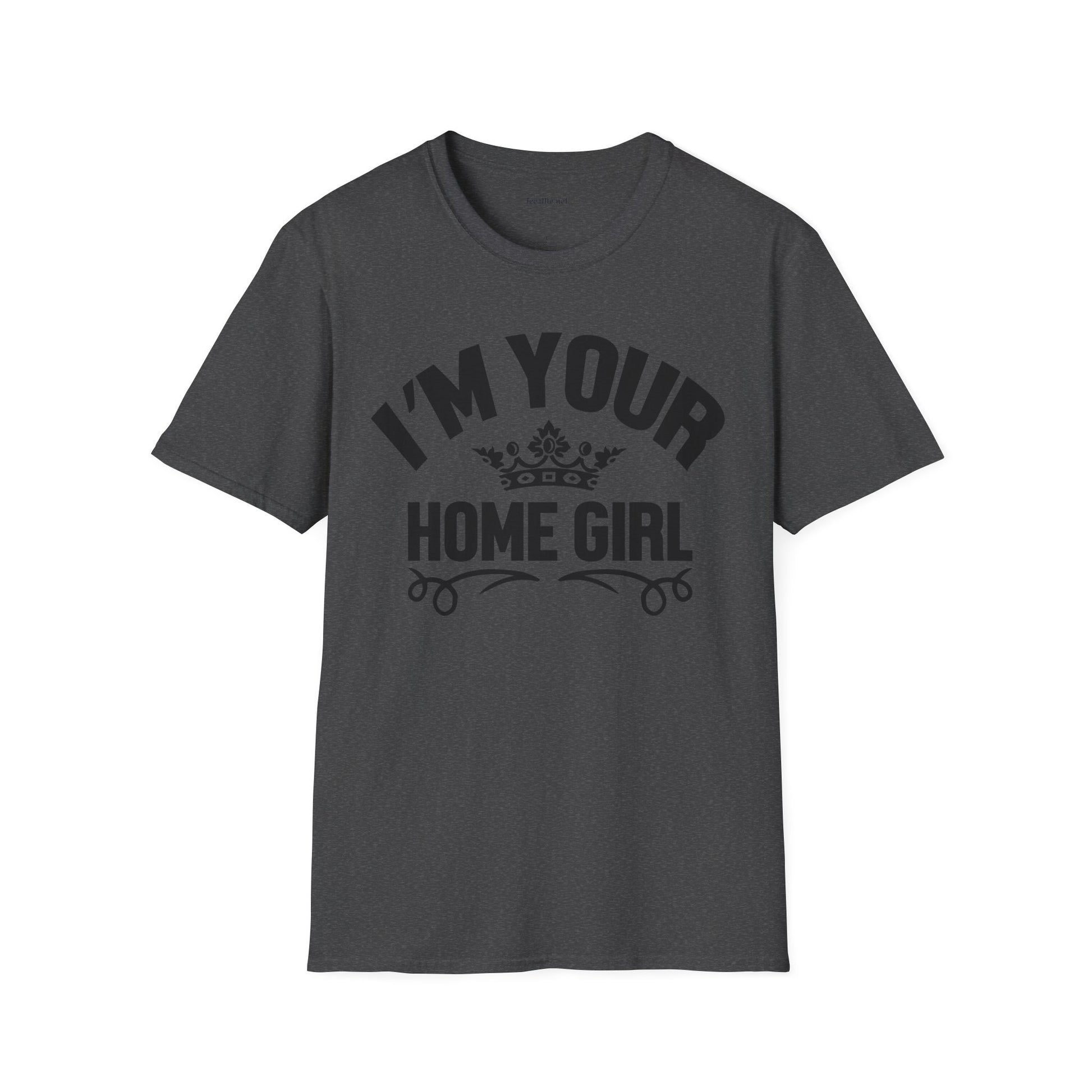 I'm Your Home Girl (Real Estate) Unisex Soft Style T-Shirt 100% Cotton Graphic