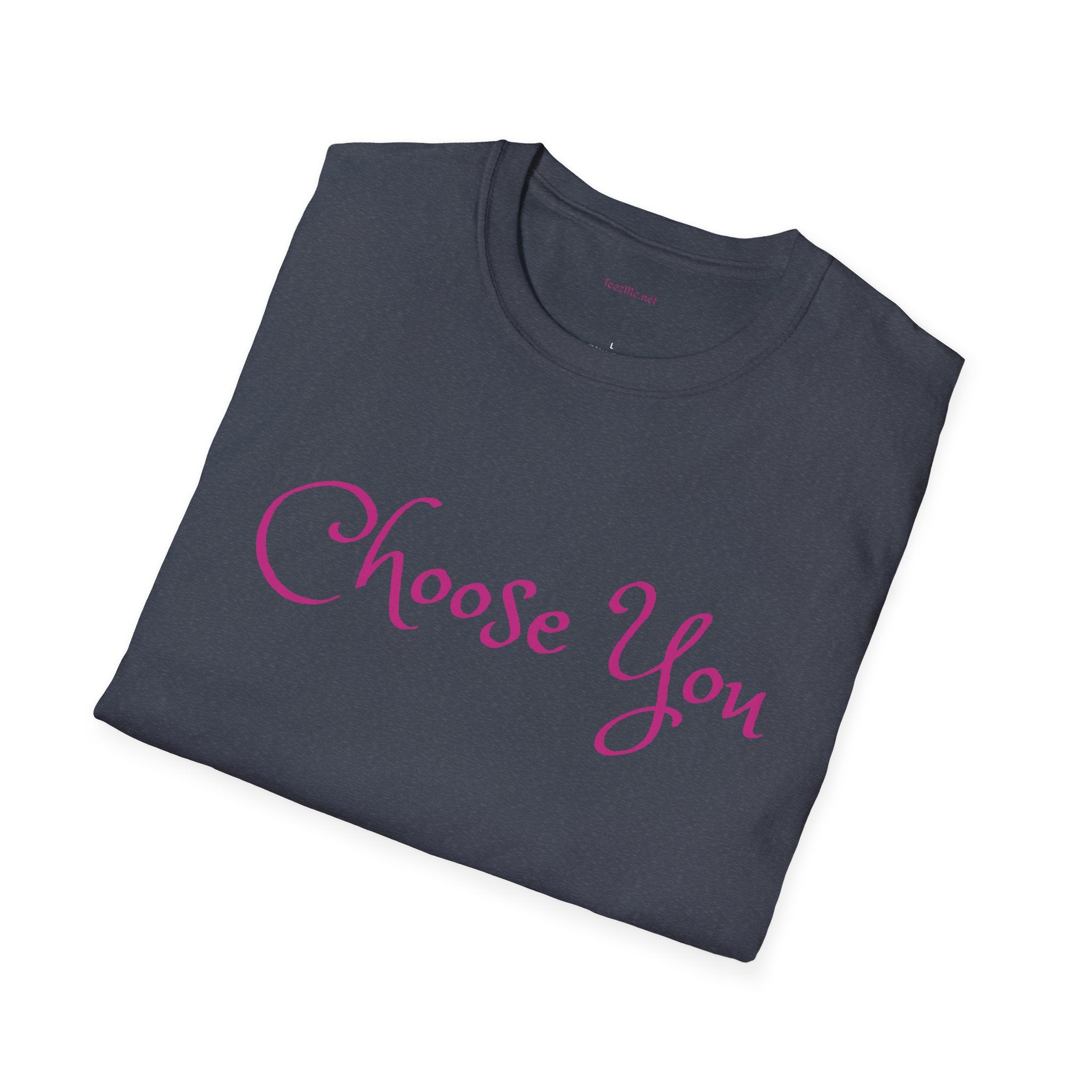 Choose You - Unisex Softstyle T-Shirt 100% Cotton Graphic