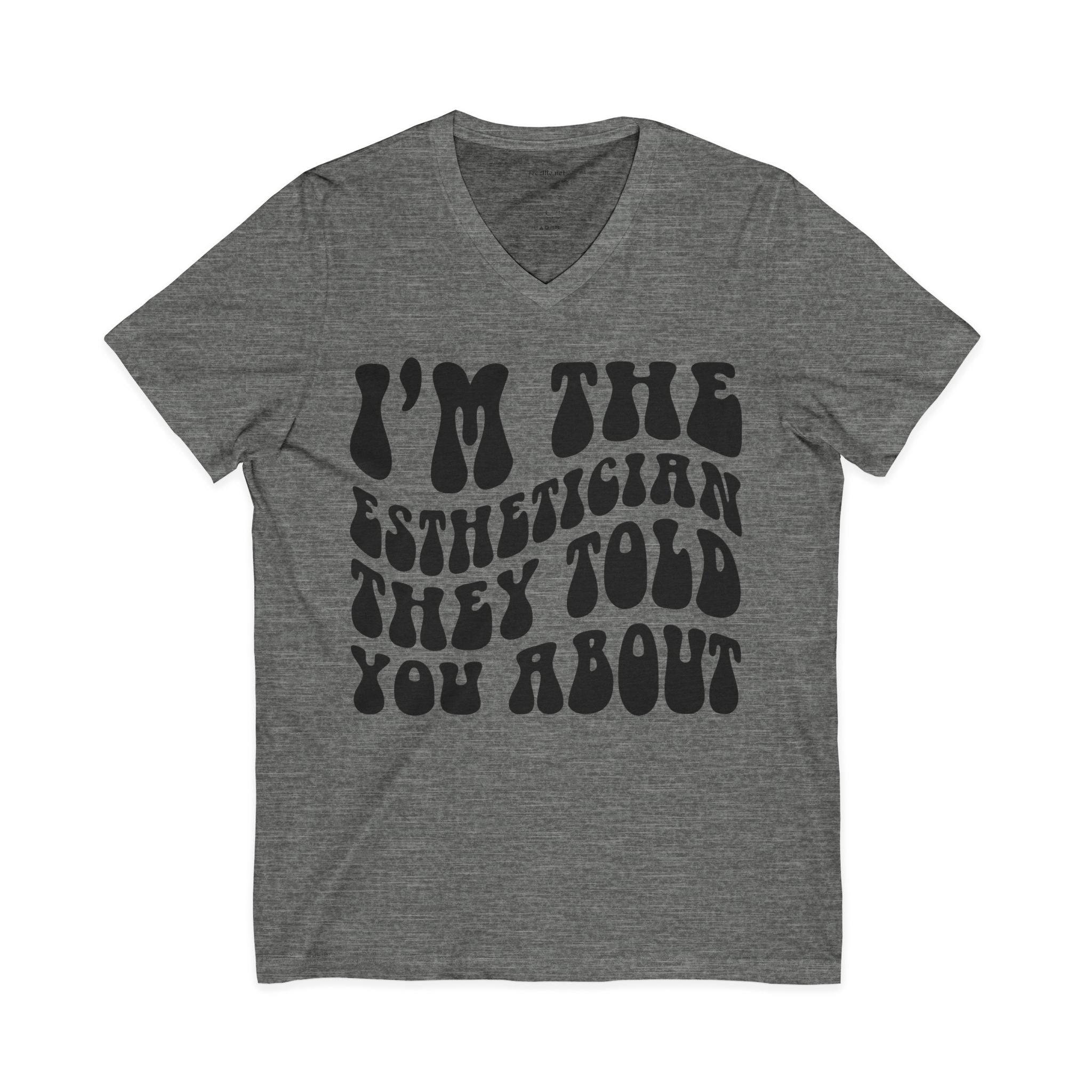 I'm the Esthetician They Told You About Unisex Jersey Short Sleeve V-Neck Tee