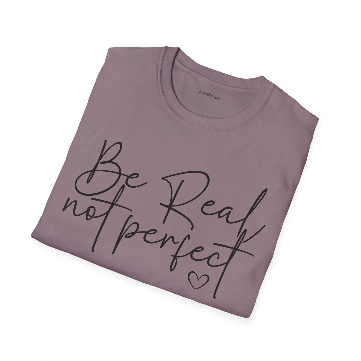 Be Real Not Perfect - Unisex Softstyle T-Shirt 100% Cotton Graphic