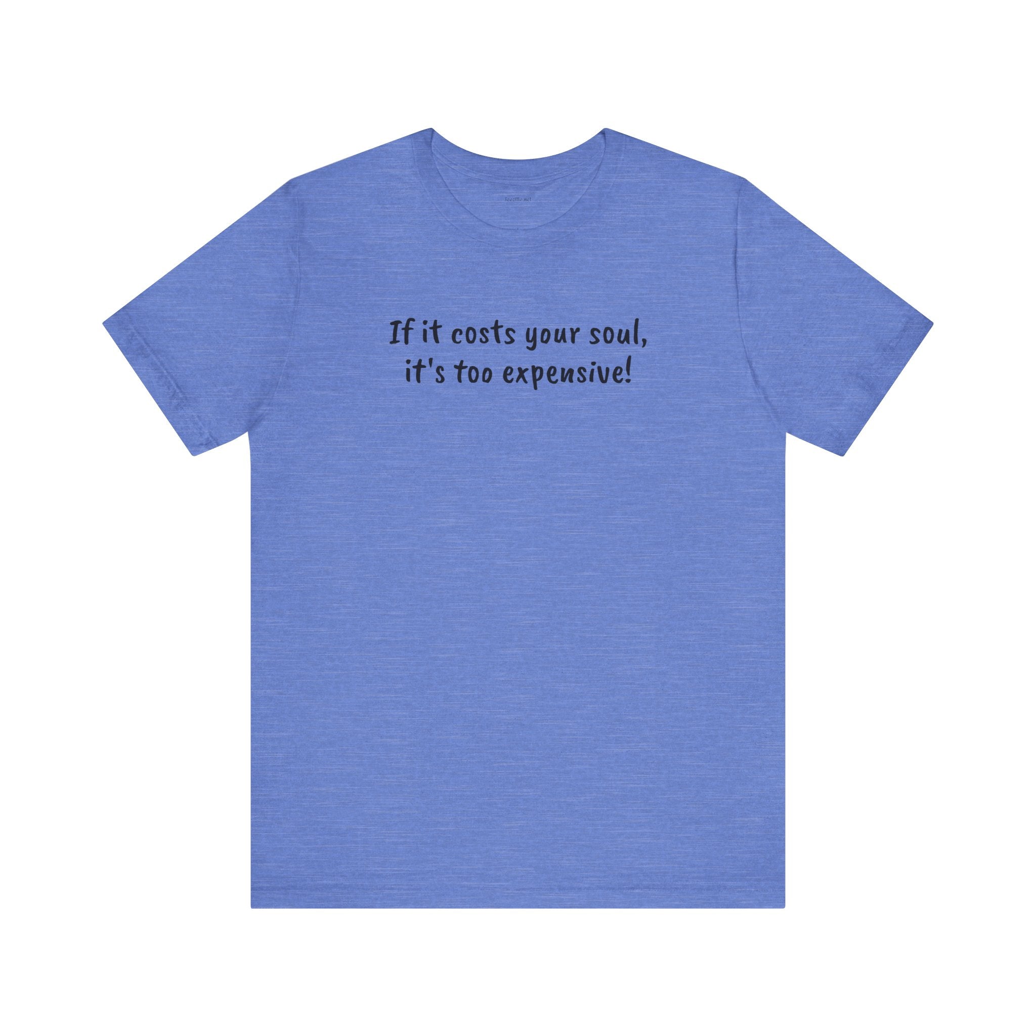 If it costs your soul, it's too expensive - Unisex Jersey Short Sleeve Tee