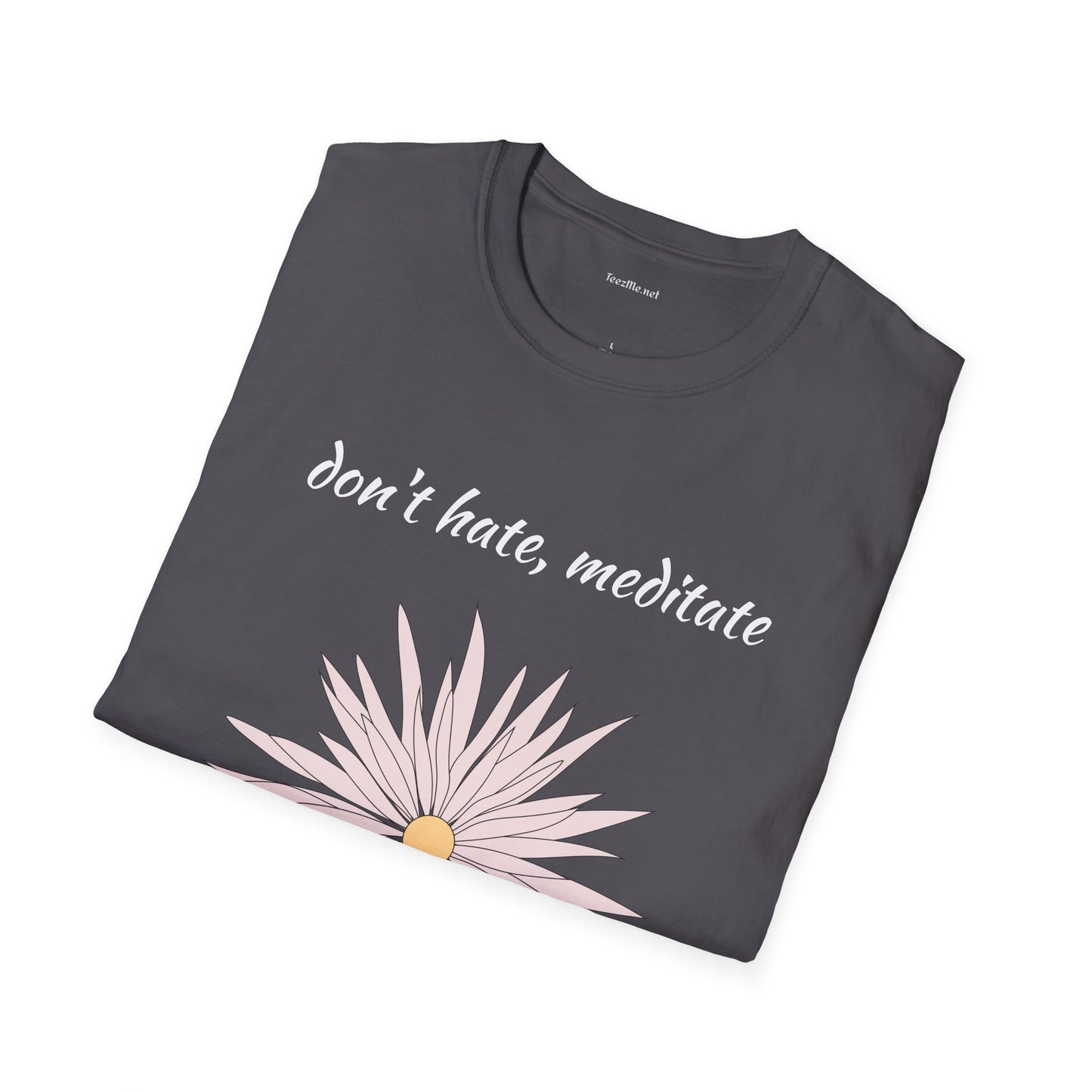 Don't hate, meditate - Unisex Softstyle T-Shirt 100% Cotton Graphic