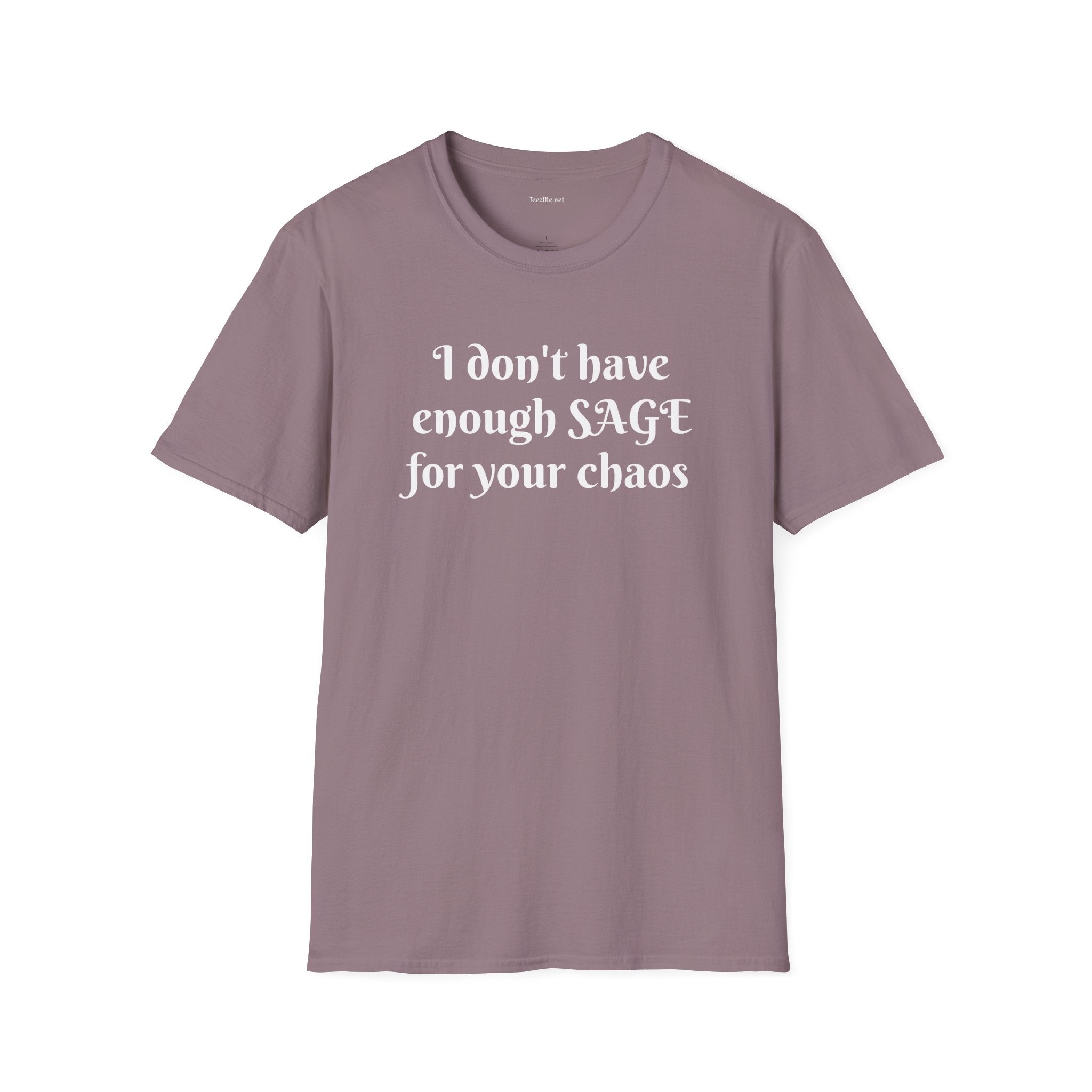I don't have enough SAGE for your chaos - Unisex Softstyle T-Shirt 100% Cotton Graphic