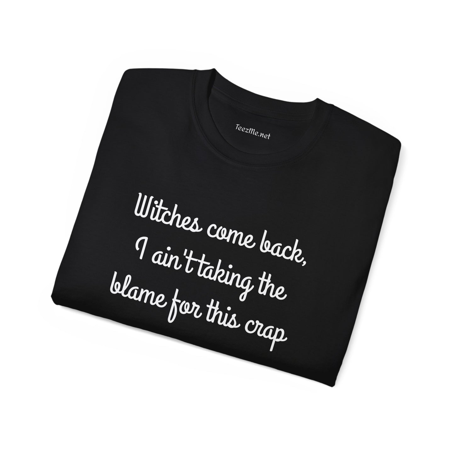 Witches come back, I ain't taking the blame for this crap - Unisex Ultra Cotton Tee