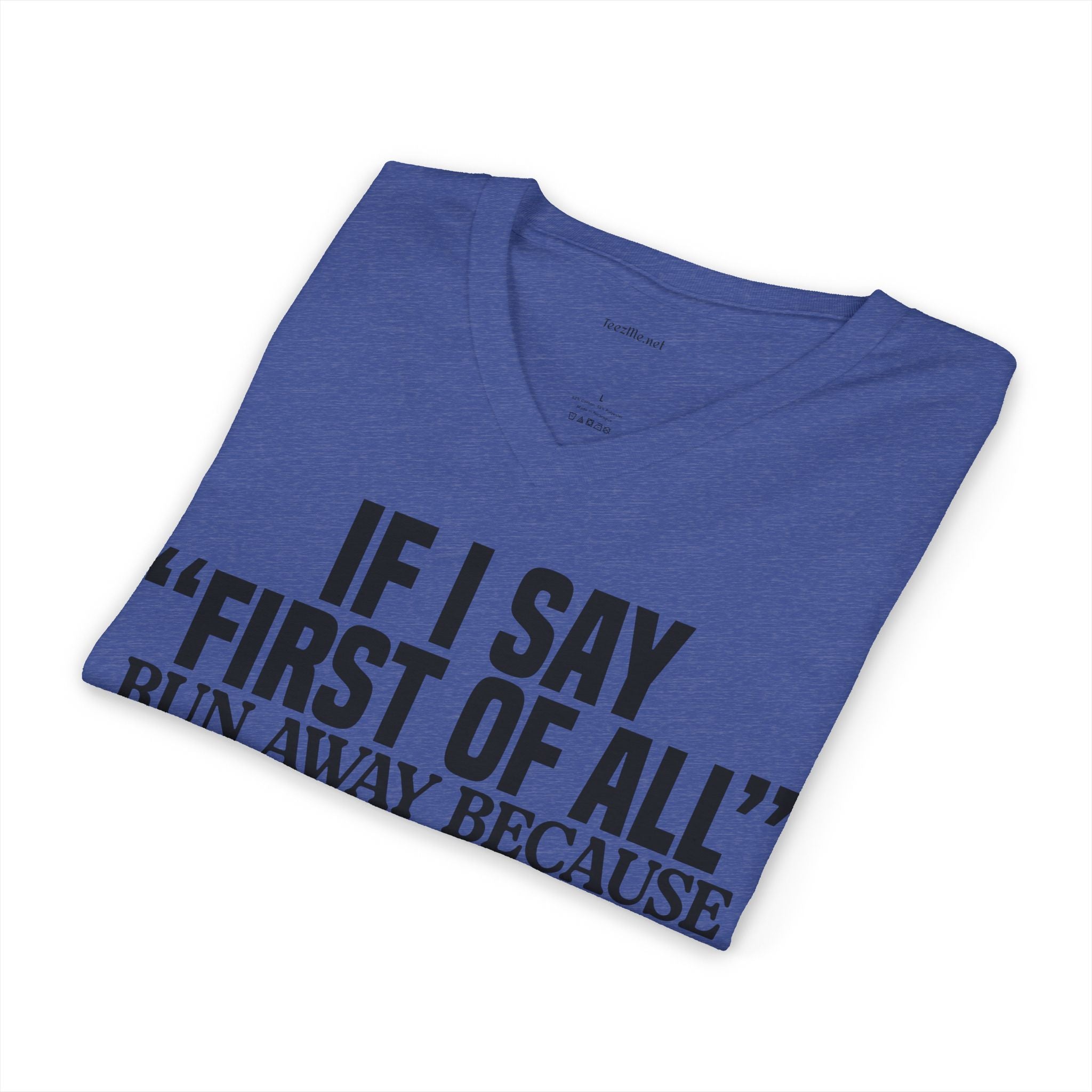 V-Neck Tee — "If I Say 'First of All' I Have Prepared" Funny Sarcastic Statement Shirt