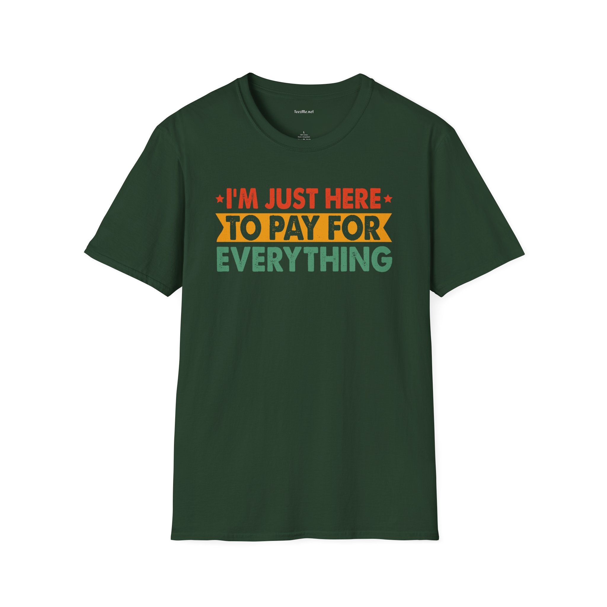 "I'm Just Here to Pay for Everything" Funny Graphic T-Shirt