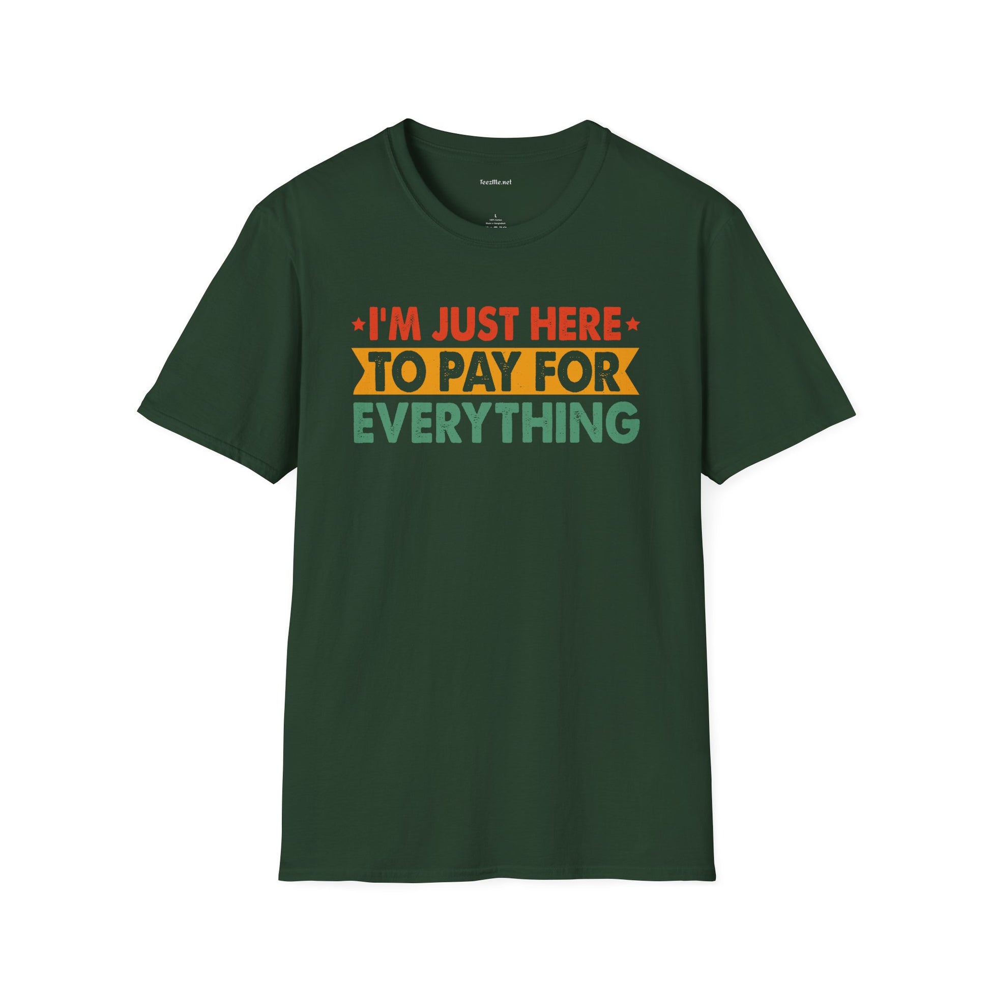 "I'm Just Here to Pay for Everything" Funny Graphic T-Shirt