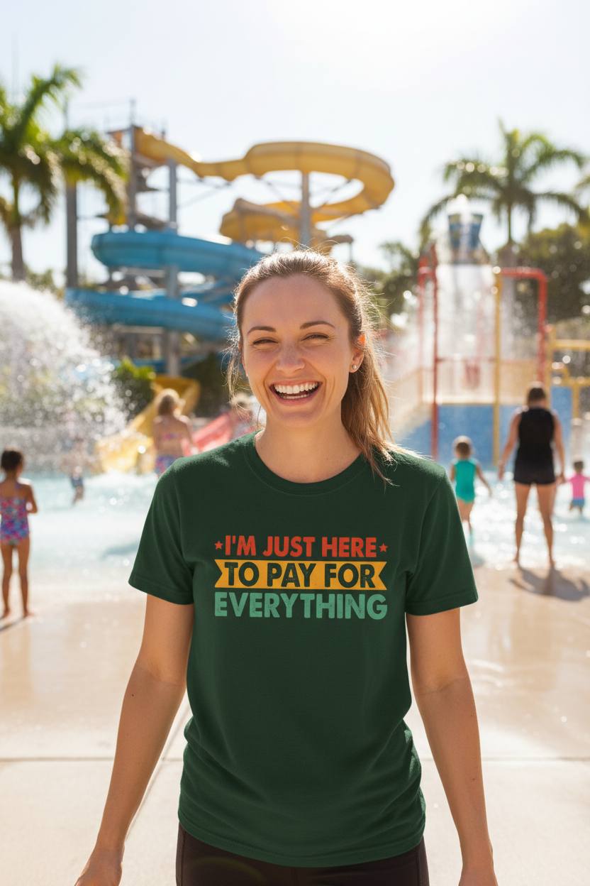 "I'm Just Here to Pay for Everything" Funny Graphic T-Shirt