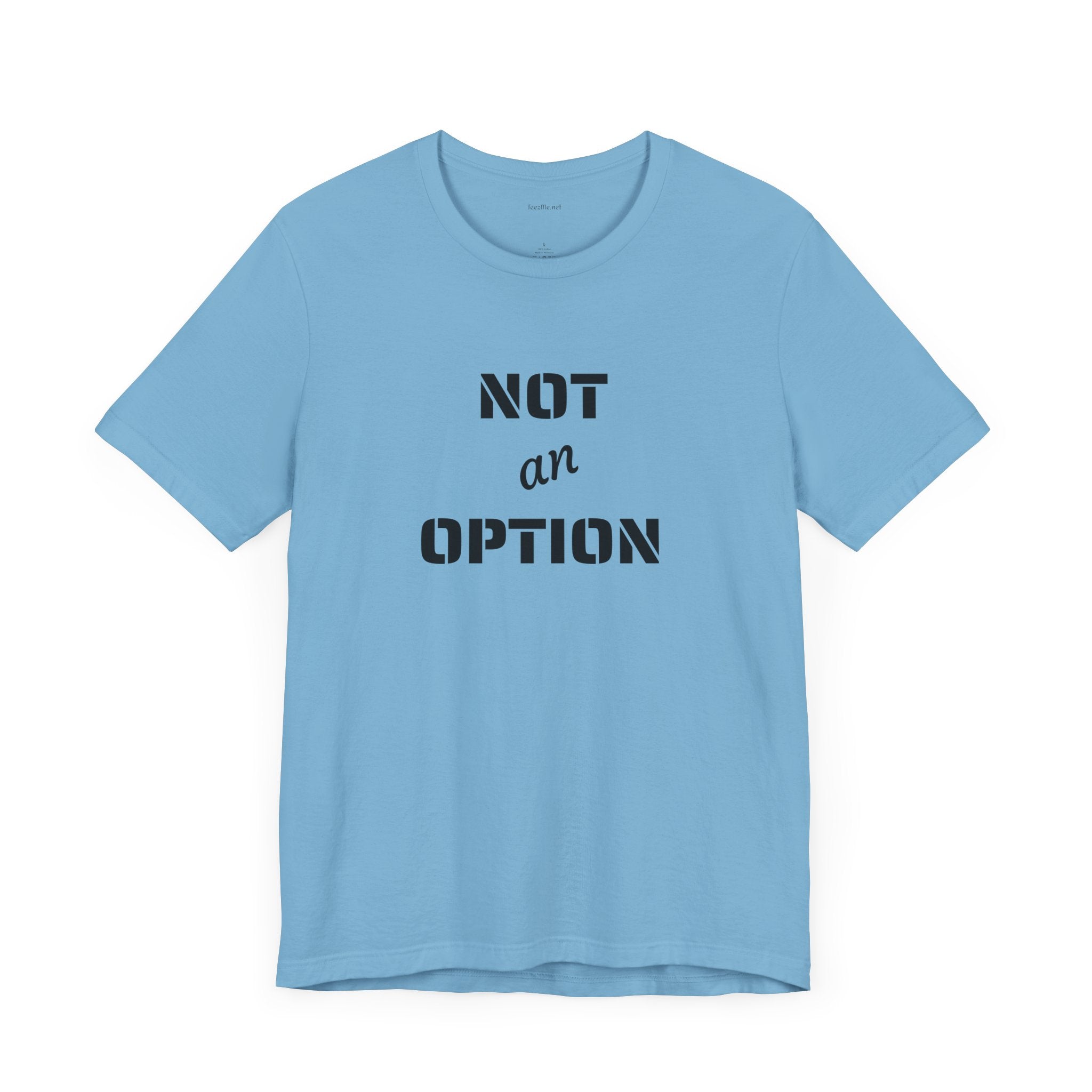 NOT an OPTION - Unisex Jersey Short Sleeve Tee