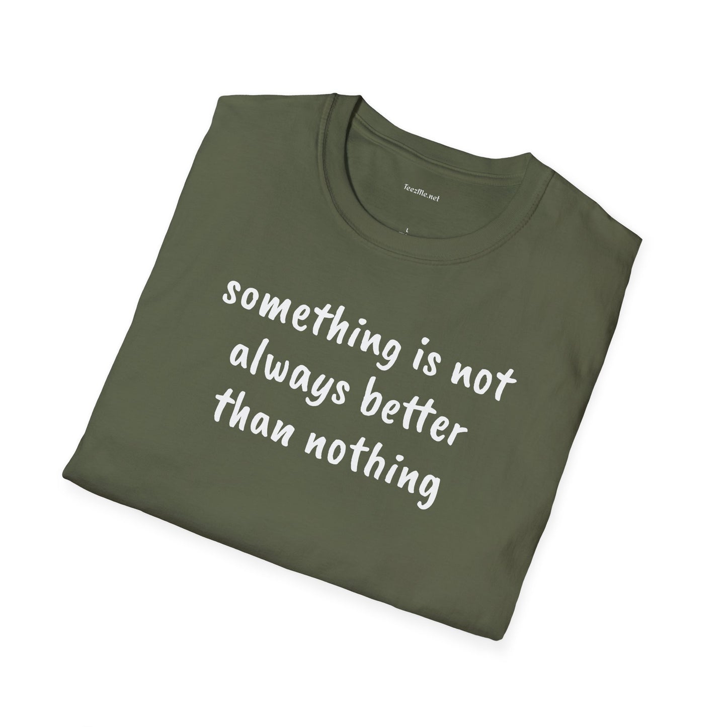Something is not always better than nothing - Unisex Softstyle T-Shirt 100% Cotton Graphic