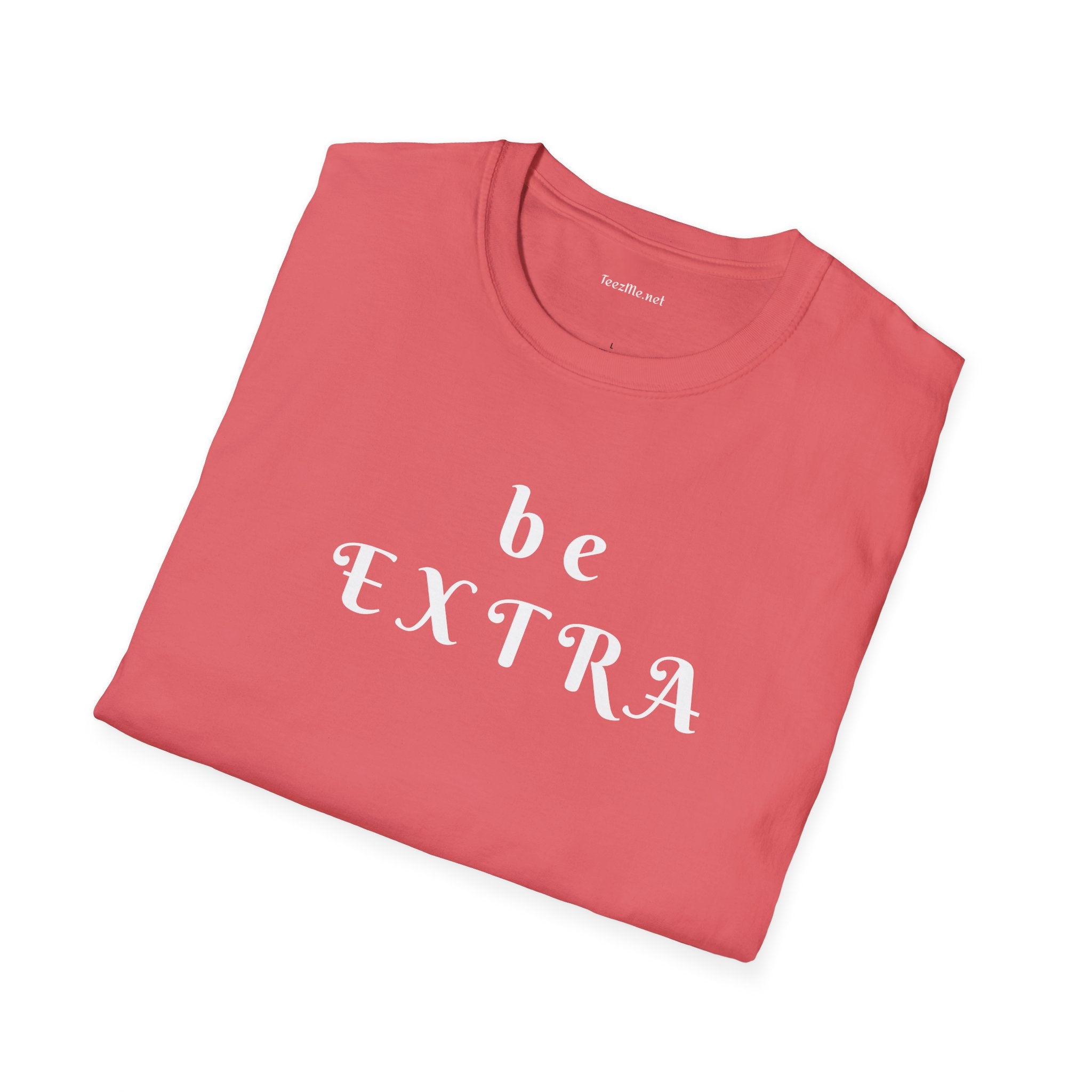 Be Extra - Unisex Softstyle T-Shirt 100% Cotton Graphic