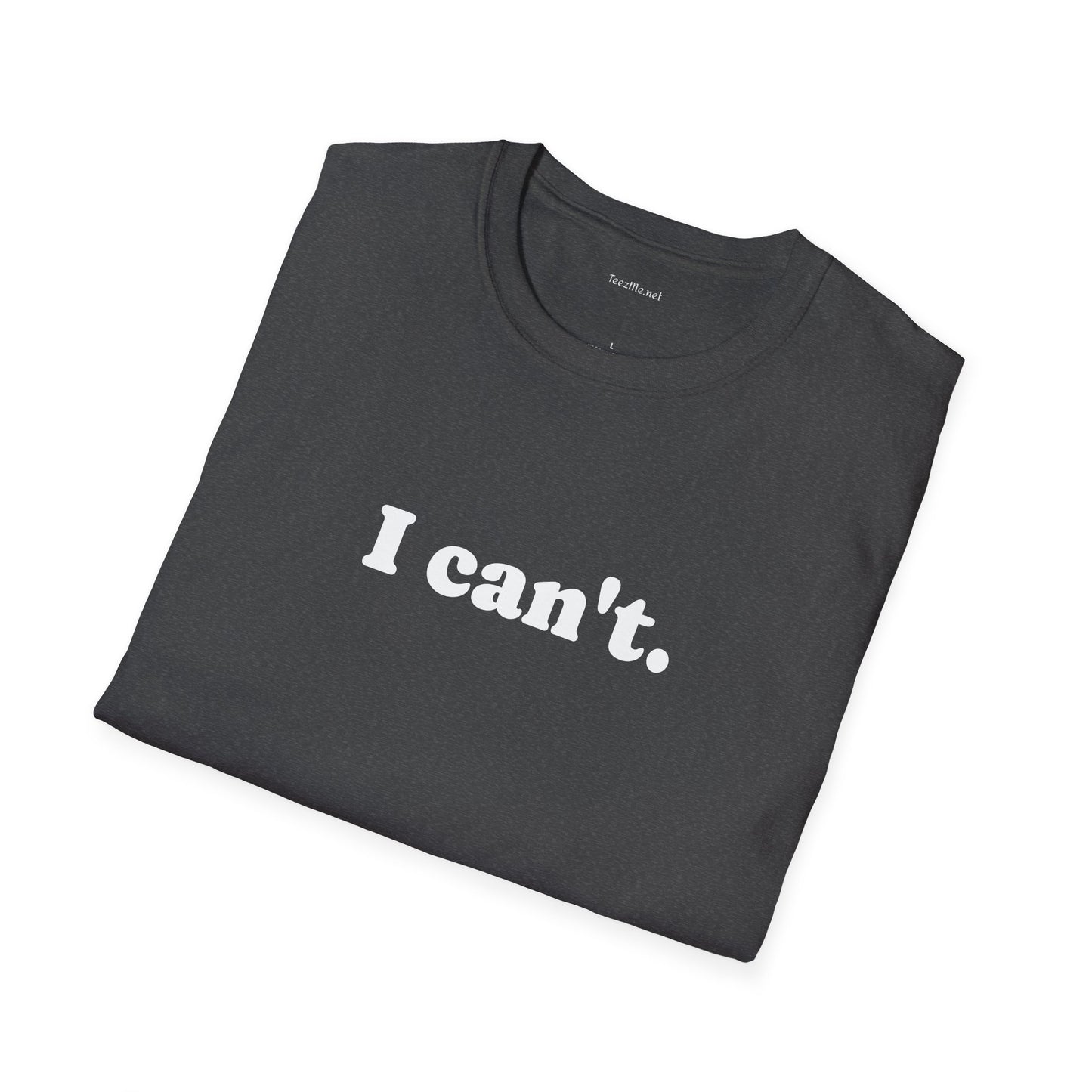I can't - Unisex Softstyle T-Shirt 100% Cotton Graphic