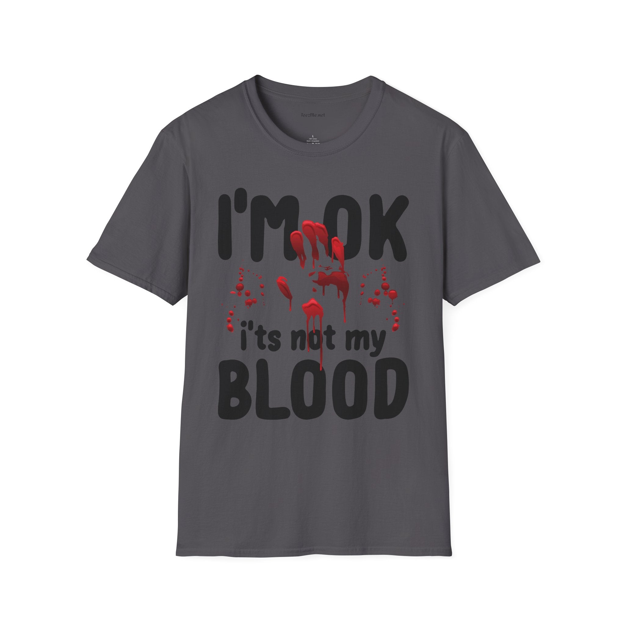 I'm OK, it's not my BLOOD Unisex Softstyle T-Shirt 100% Cotton Graphic