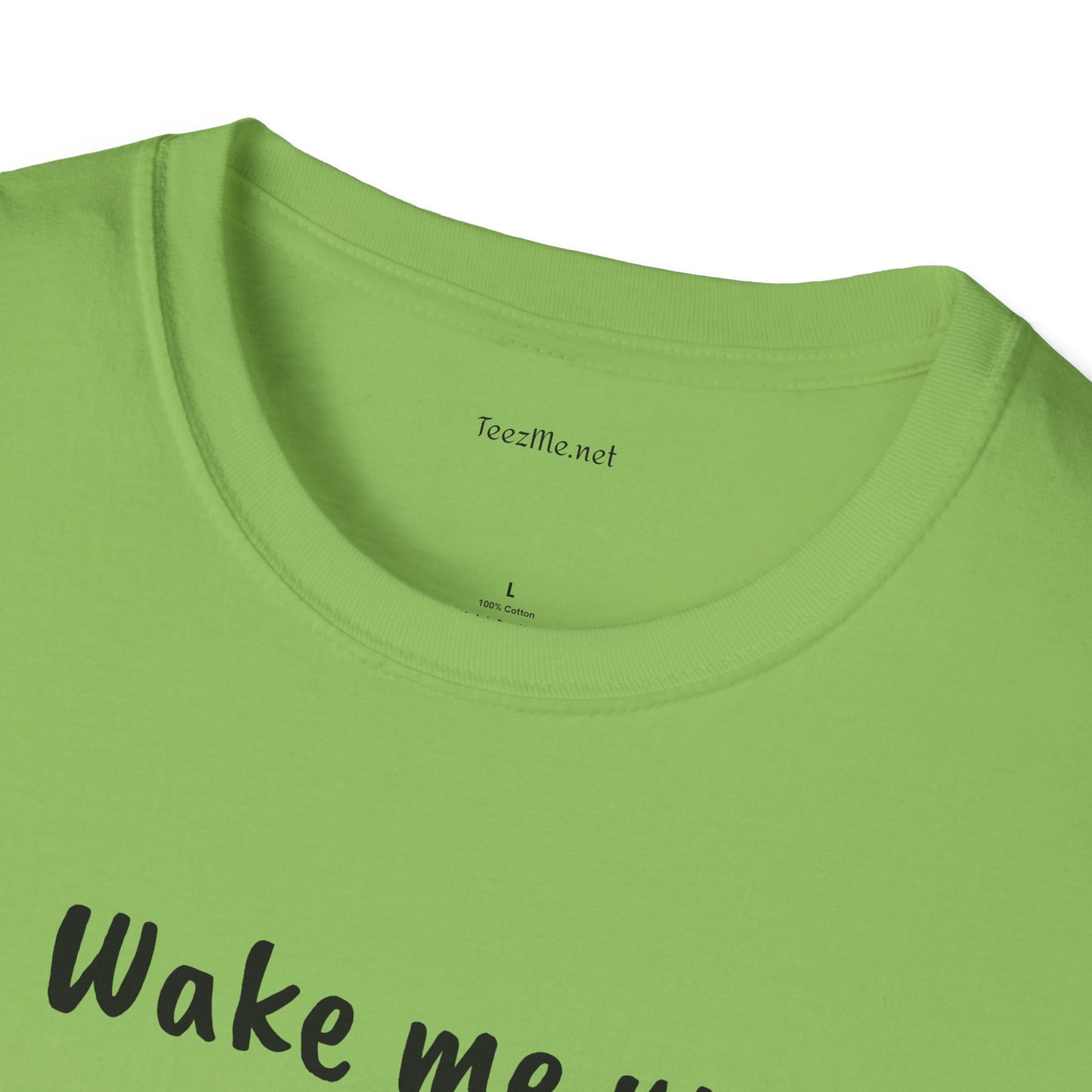 Wake me up - Unisex Softstyle T-Shirt 100% Cotton Graphic