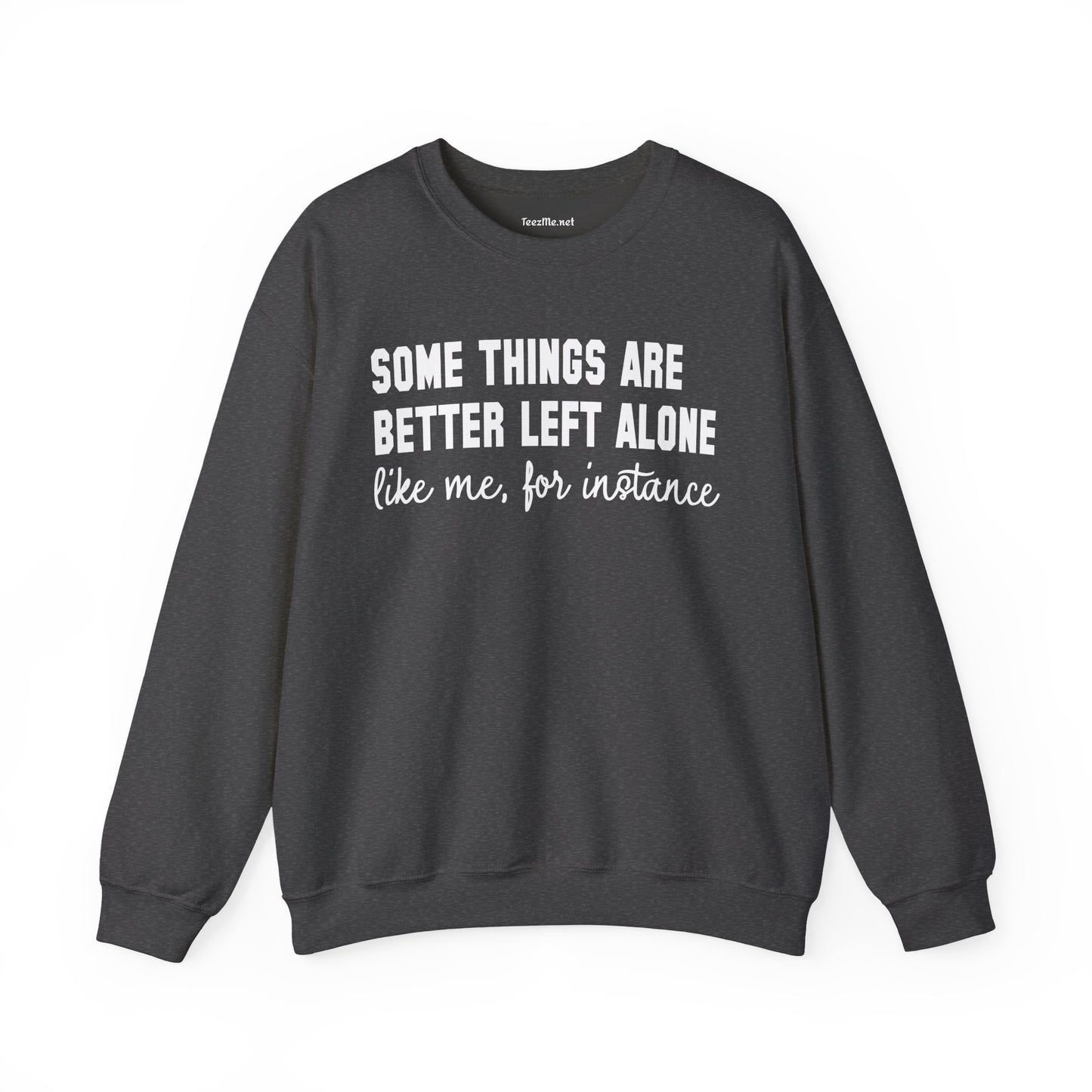 Some Things Are Better Left Alone Unisex Heavy Blend™ Crewneck Sweatshirt