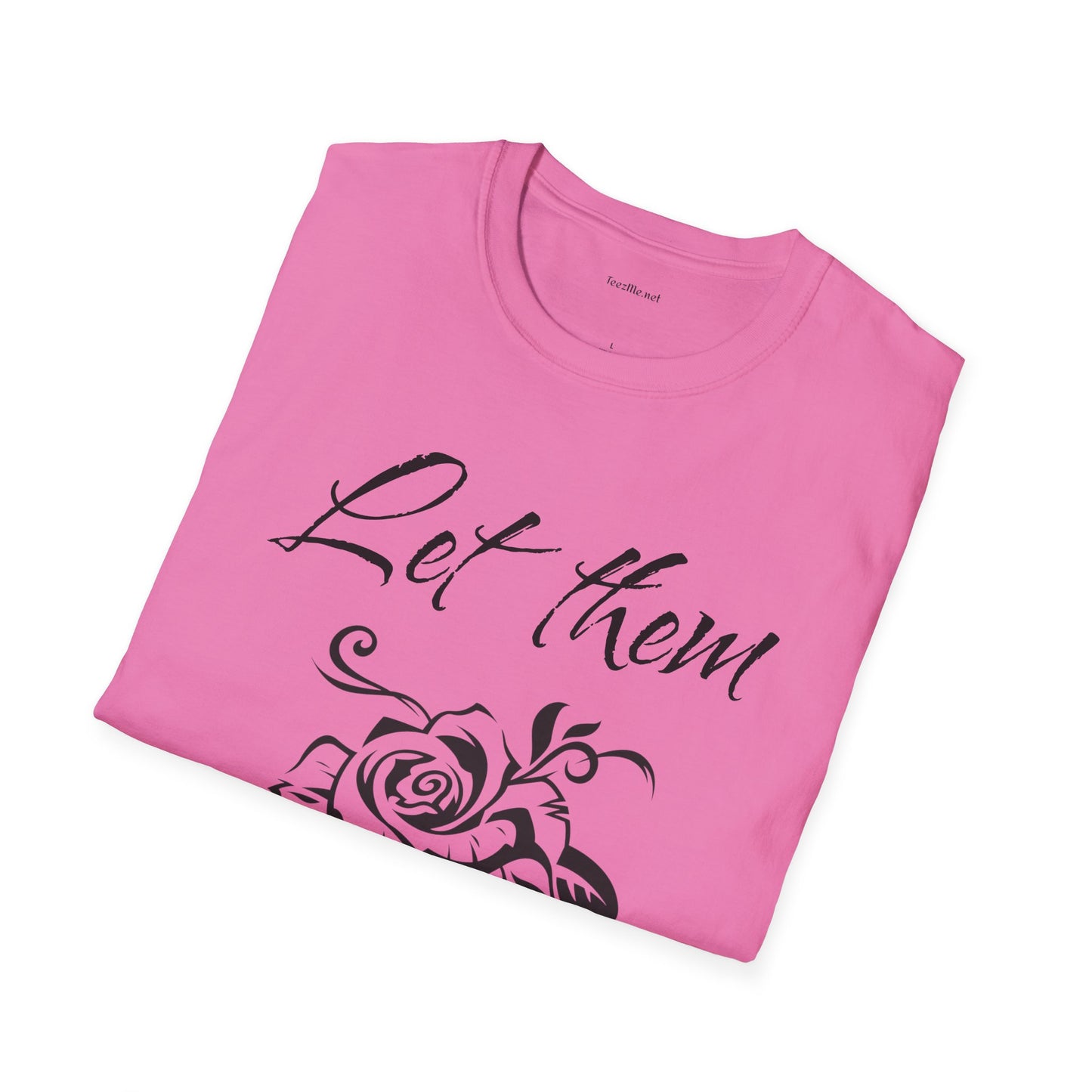 Let Them  - Unisex Softstyle T-Shirt 100% Cotton Graphic