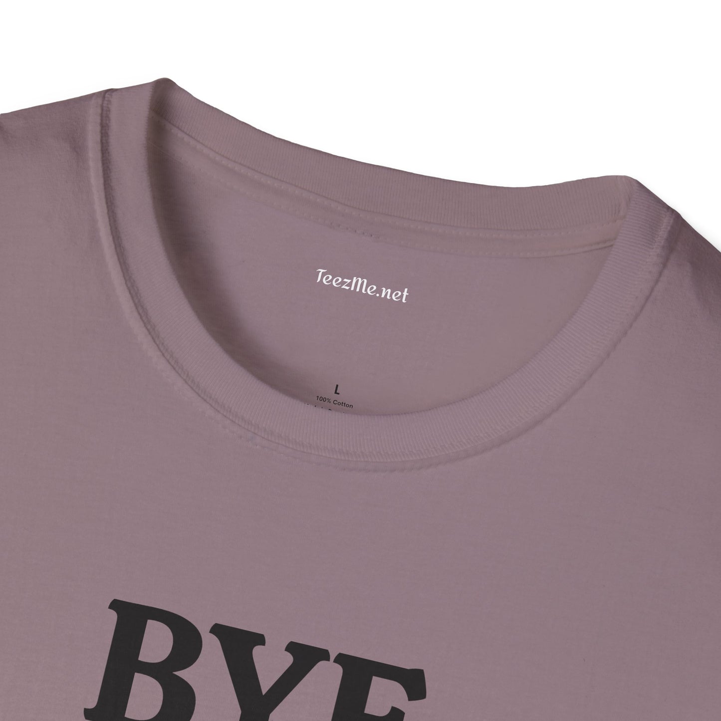 BYE - Unisex Softstyle T-Shirt 100% Cotton Graphic