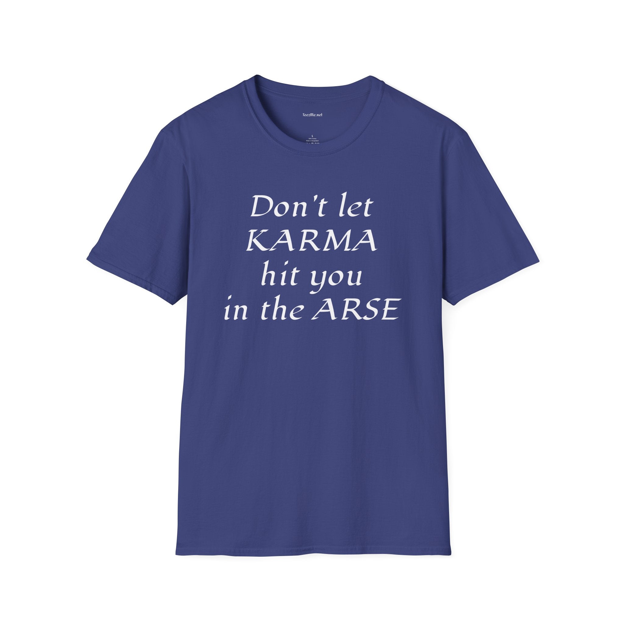 Don't let KARMA hit you in the ARSE - Unisex Softstyle T-Shirt 100% Cotton Graphic