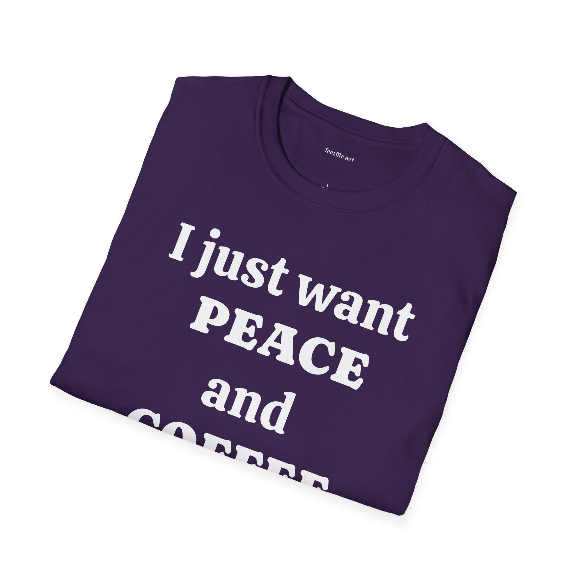 I just want PEACE and COFFEE - Unisex Softstyle T-Shirt 100% Cotton Graphic