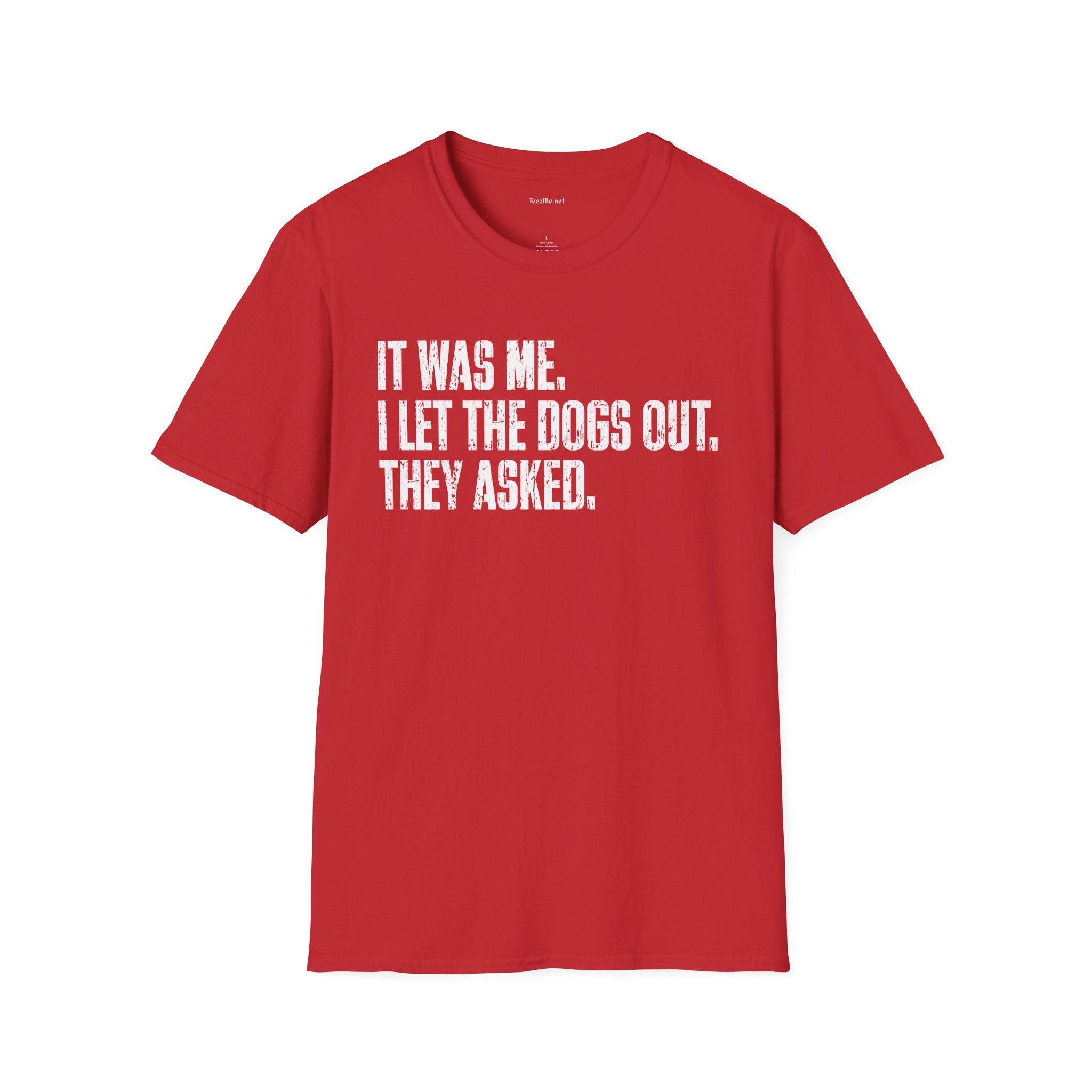 Funny Statement T-Shirt — "It Was Me, I Let The Dogs Out. They Asked."