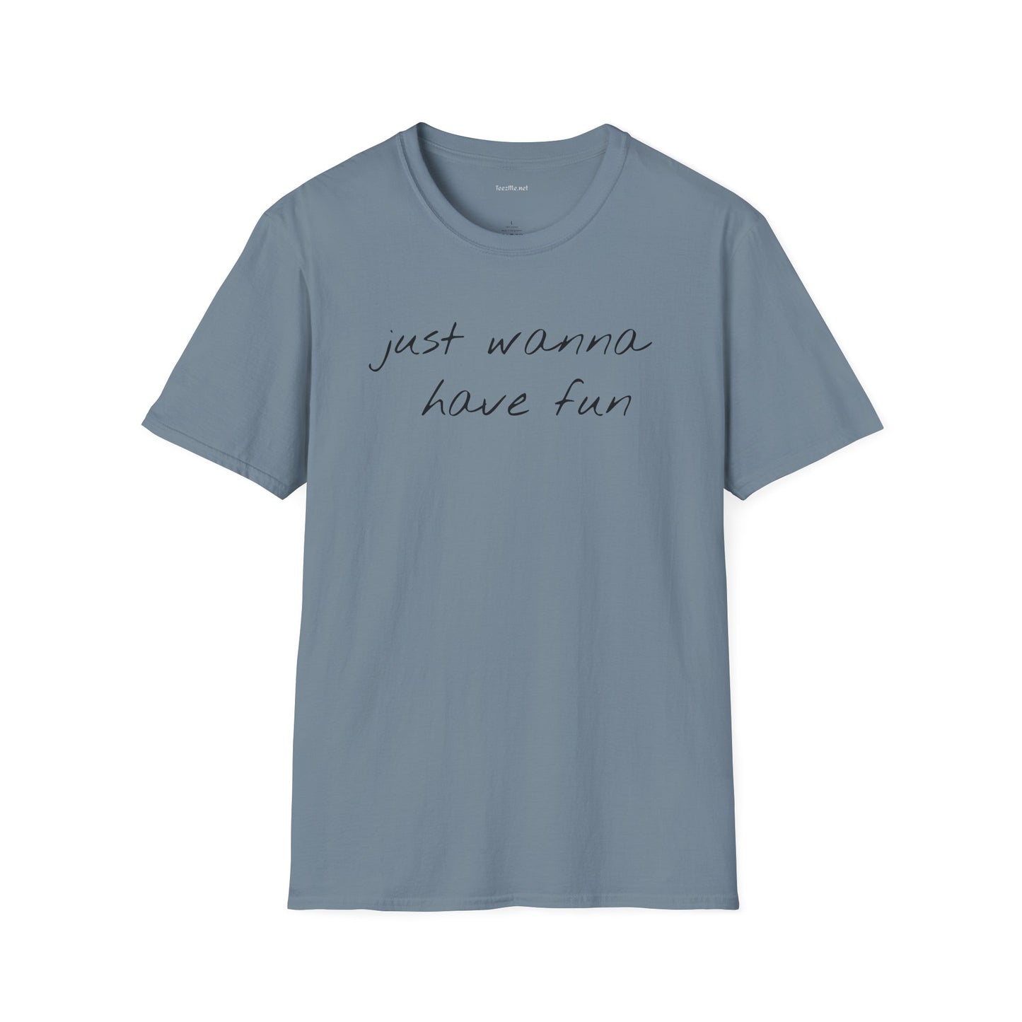 Just wanna have fun - Unisex Softstyle T-Shirt 100% Cotton Graphic