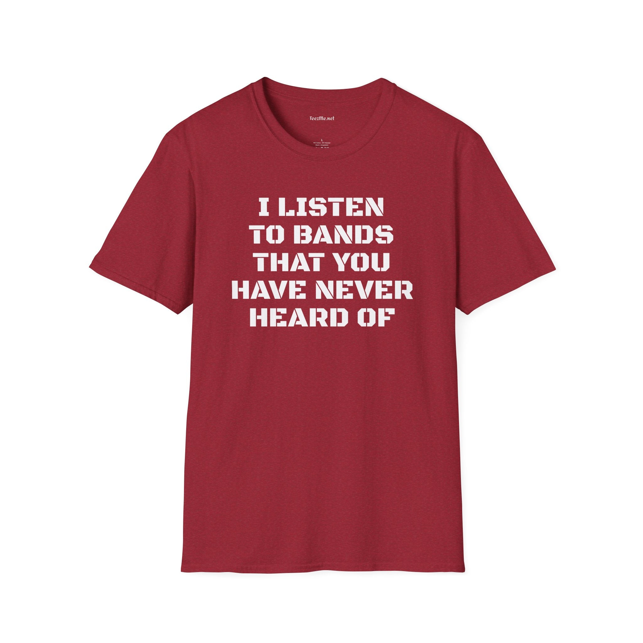 I listen to bands - Unisex Softstyle T-Shirt 100% Cotton Graphic