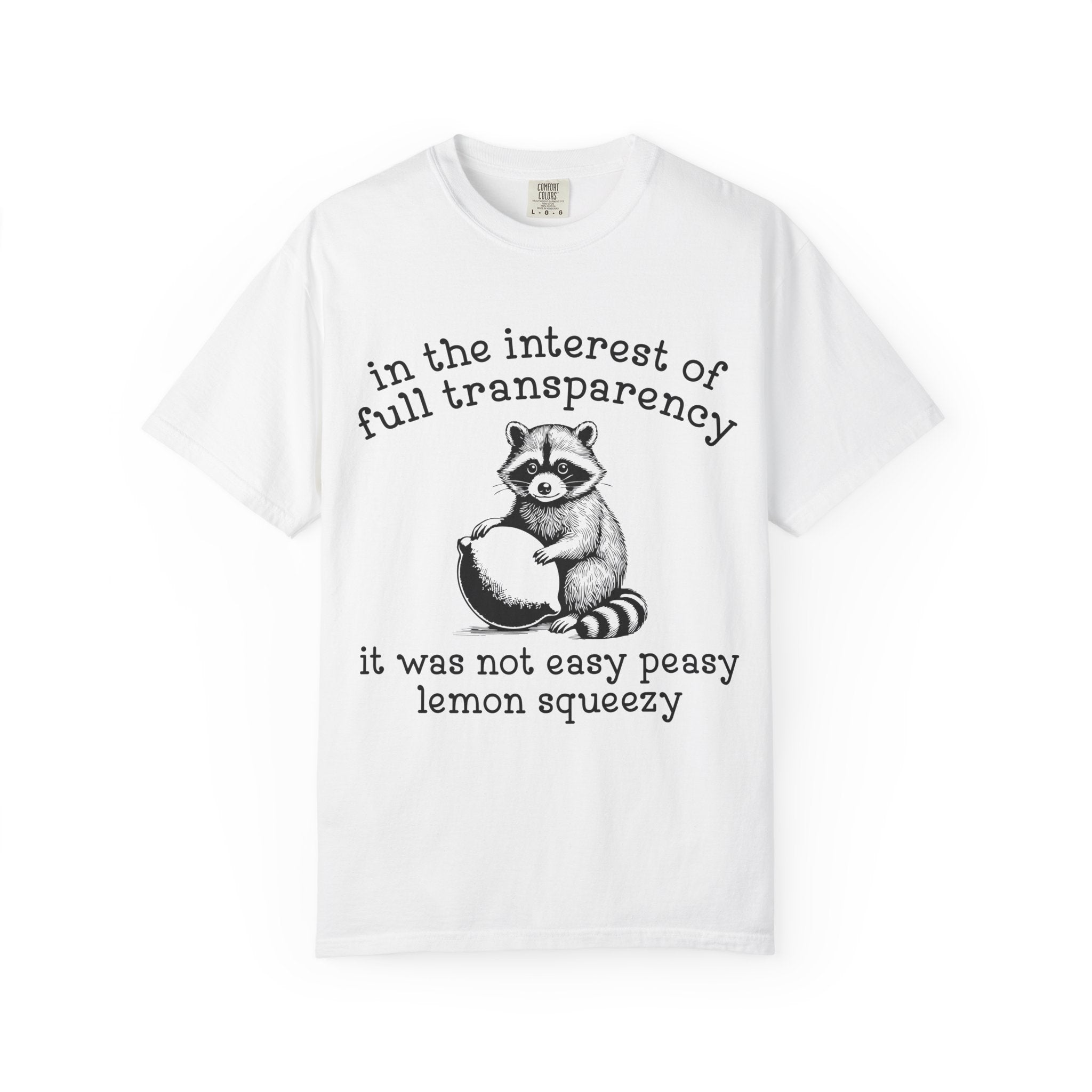 Raccoon Lemon Squeezy T-Shirt — "In the Interest of Full Transparency" Cute Graphic Tee