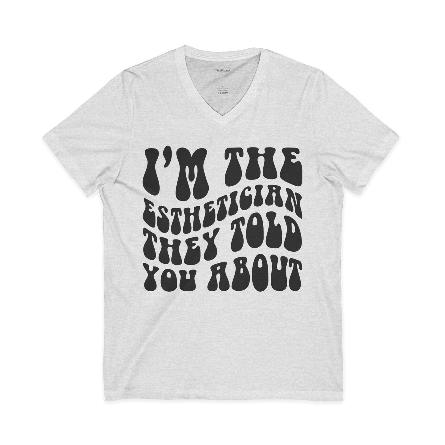 I'm the Esthetician They Told You About Unisex Jersey Short Sleeve V-Neck Tee