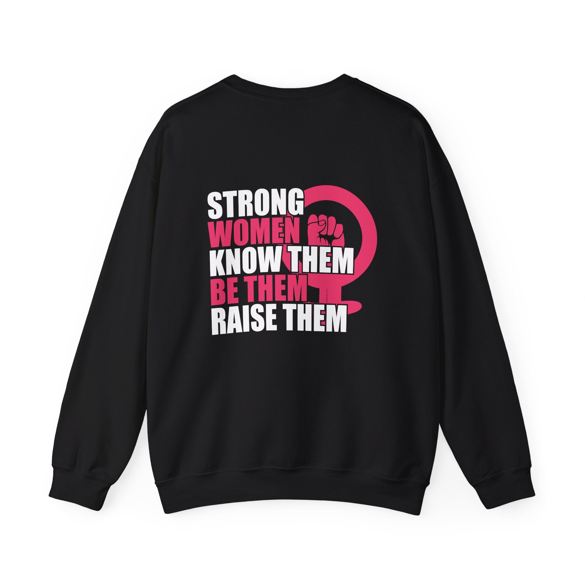 Strong Women Know Them Be Them Raise Them Sweatshirt (back print)