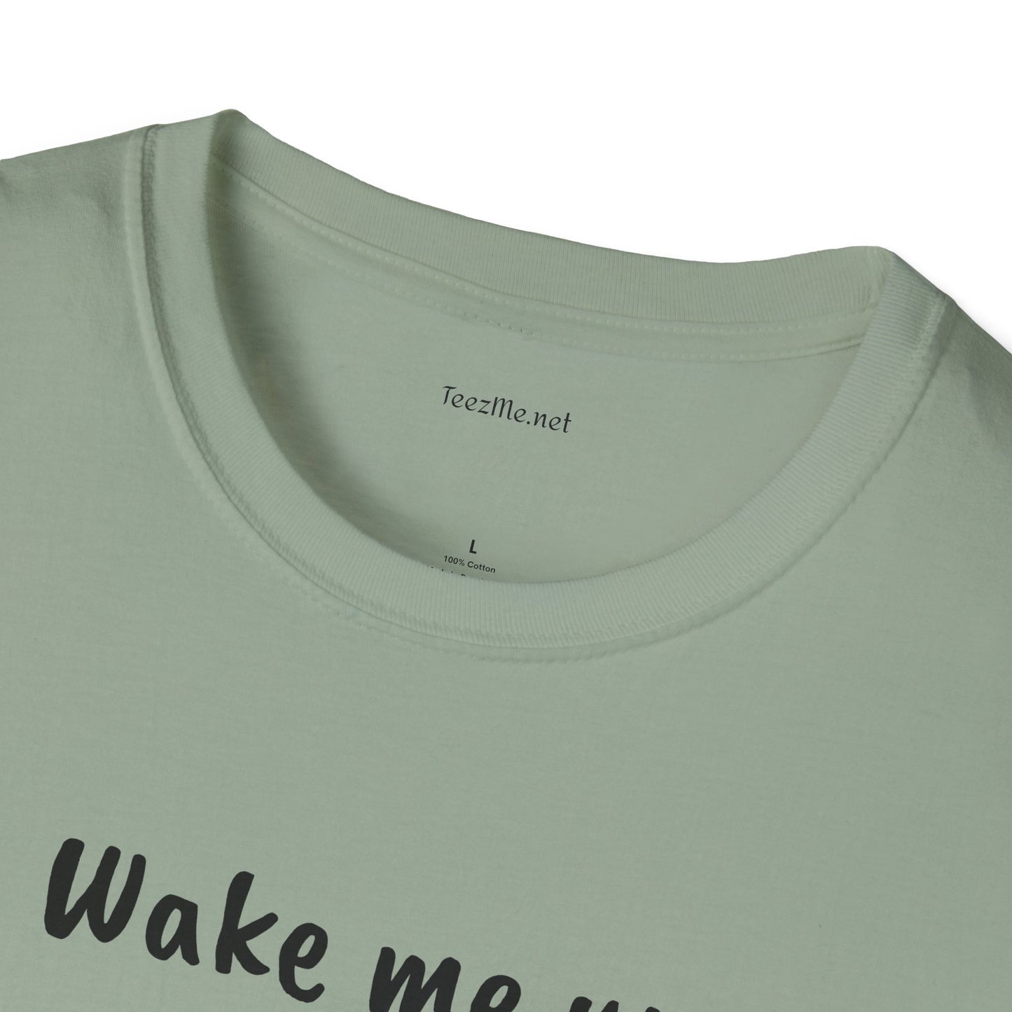 Wake me up - Unisex Softstyle T-Shirt 100% Cotton Graphic