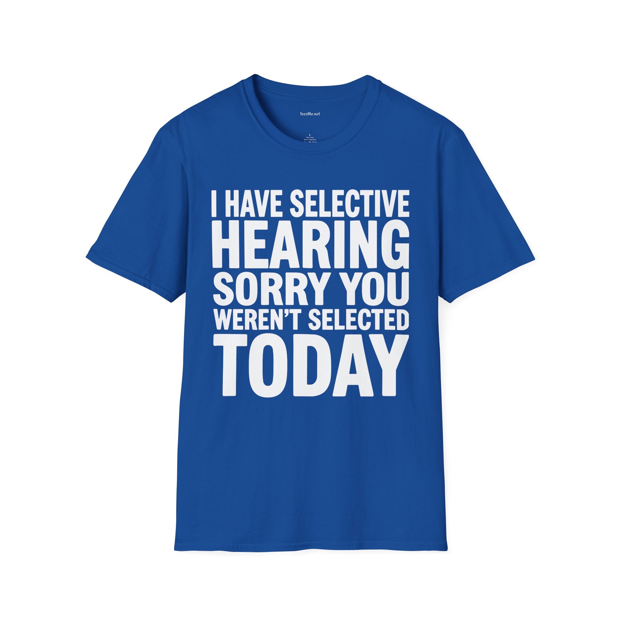 Graphic T‑Shirt — “I Have Selective Hearing Sorry You Weren’t Selected Today” Funny Casual Tee